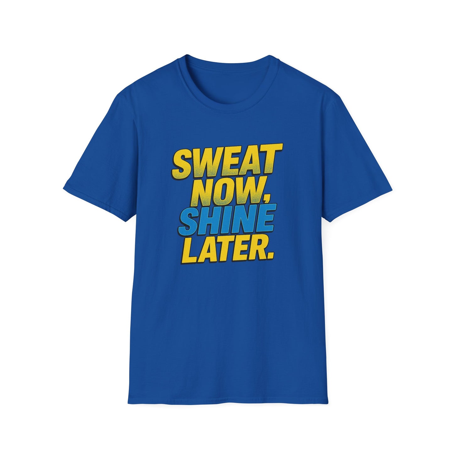 "Sweat Now, Shine Later." Motivational Unisex T-Shirt - Casual Tee for Fitness, Gym Wear, Inspirational Gift, Active Lifestyle Clothing