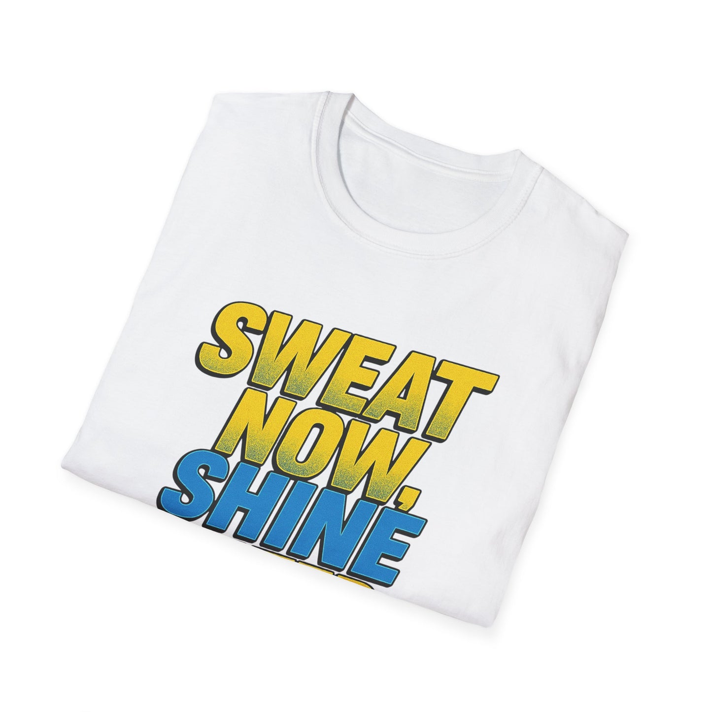 "Sweat Now, Shine Later." Motivational Unisex T-Shirt - Casual Tee for Fitness, Gym Wear, Inspirational Gift, Active Lifestyle Clothing