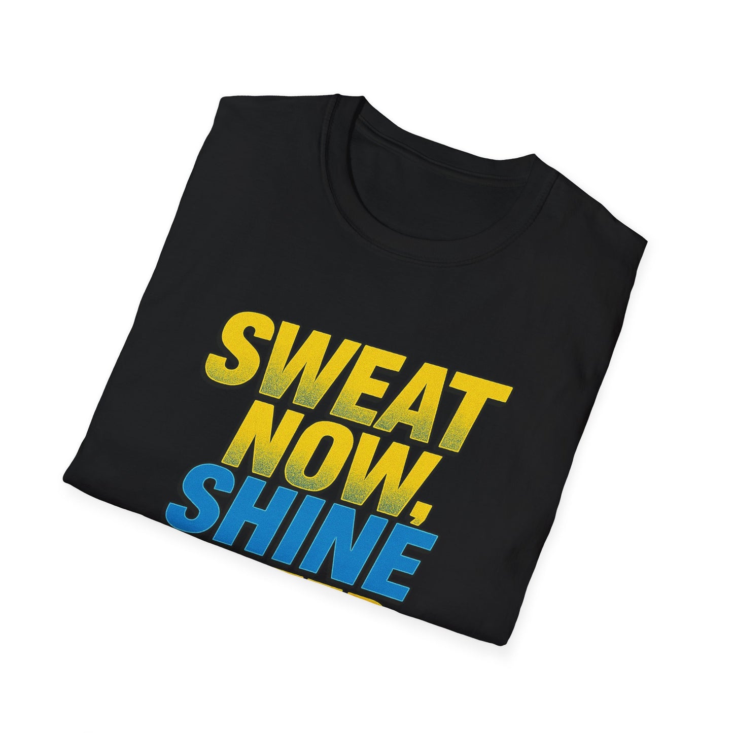 "Sweat Now, Shine Later." Motivational Unisex T-Shirt - Casual Tee for Fitness, Gym Wear, Inspirational Gift, Active Lifestyle Clothing