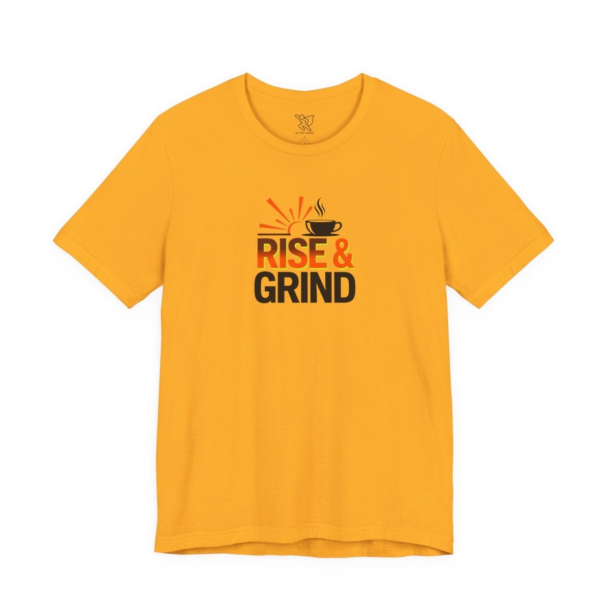 "Rise & Grind" CW - 2 Unisex Tee - Motivational Coffee Shirt, Casual Wear, Gift for Coffee Lovers, Unique Graphic Tee, Relaxed Fit - AI Tee Hero