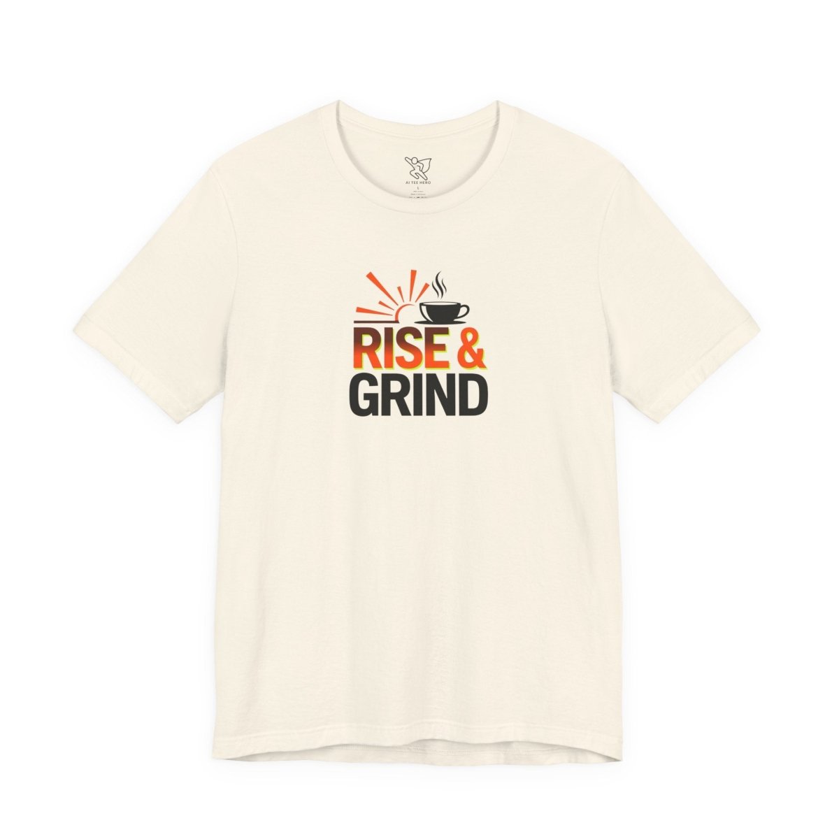 "Rise & Grind" CW - 2 Unisex Tee - Motivational Coffee Shirt, Casual Wear, Gift for Coffee Lovers, Unique Graphic Tee, Relaxed Fit - AI Tee Hero