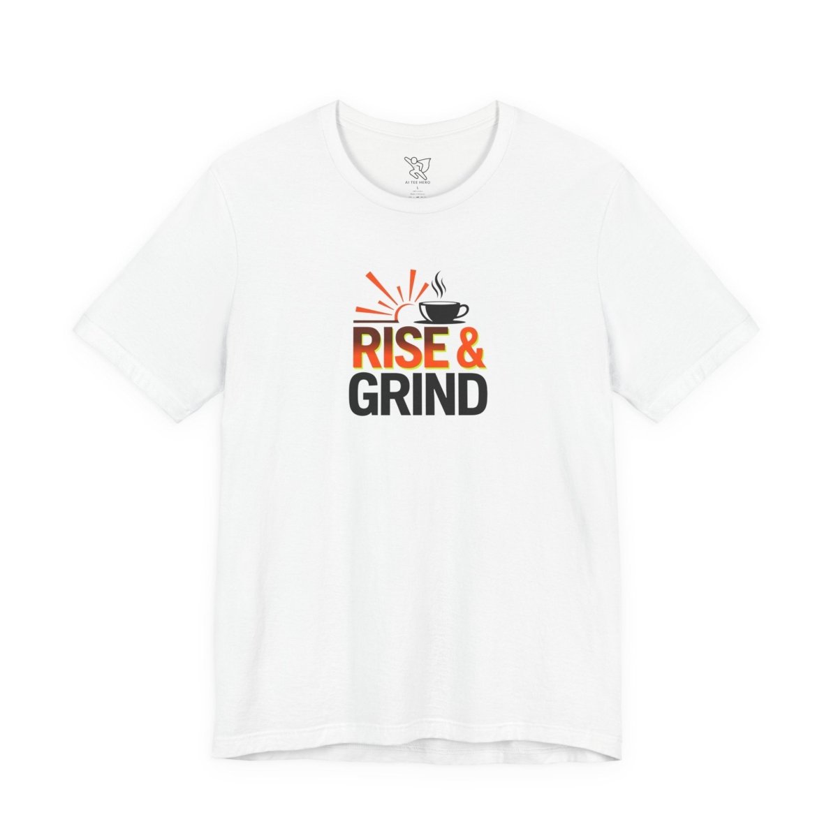 "Rise & Grind" CW - 2 Unisex Tee - Motivational Coffee Shirt, Casual Wear, Gift for Coffee Lovers, Unique Graphic Tee, Relaxed Fit - AI Tee Hero