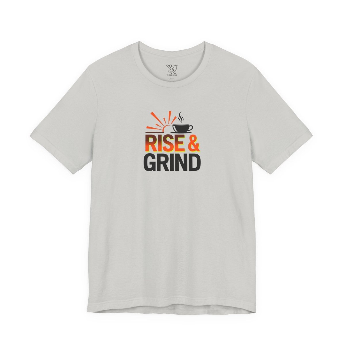 "Rise & Grind" CW - 2 Unisex Tee - Motivational Coffee Shirt, Casual Wear, Gift for Coffee Lovers, Unique Graphic Tee, Relaxed Fit - AI Tee Hero