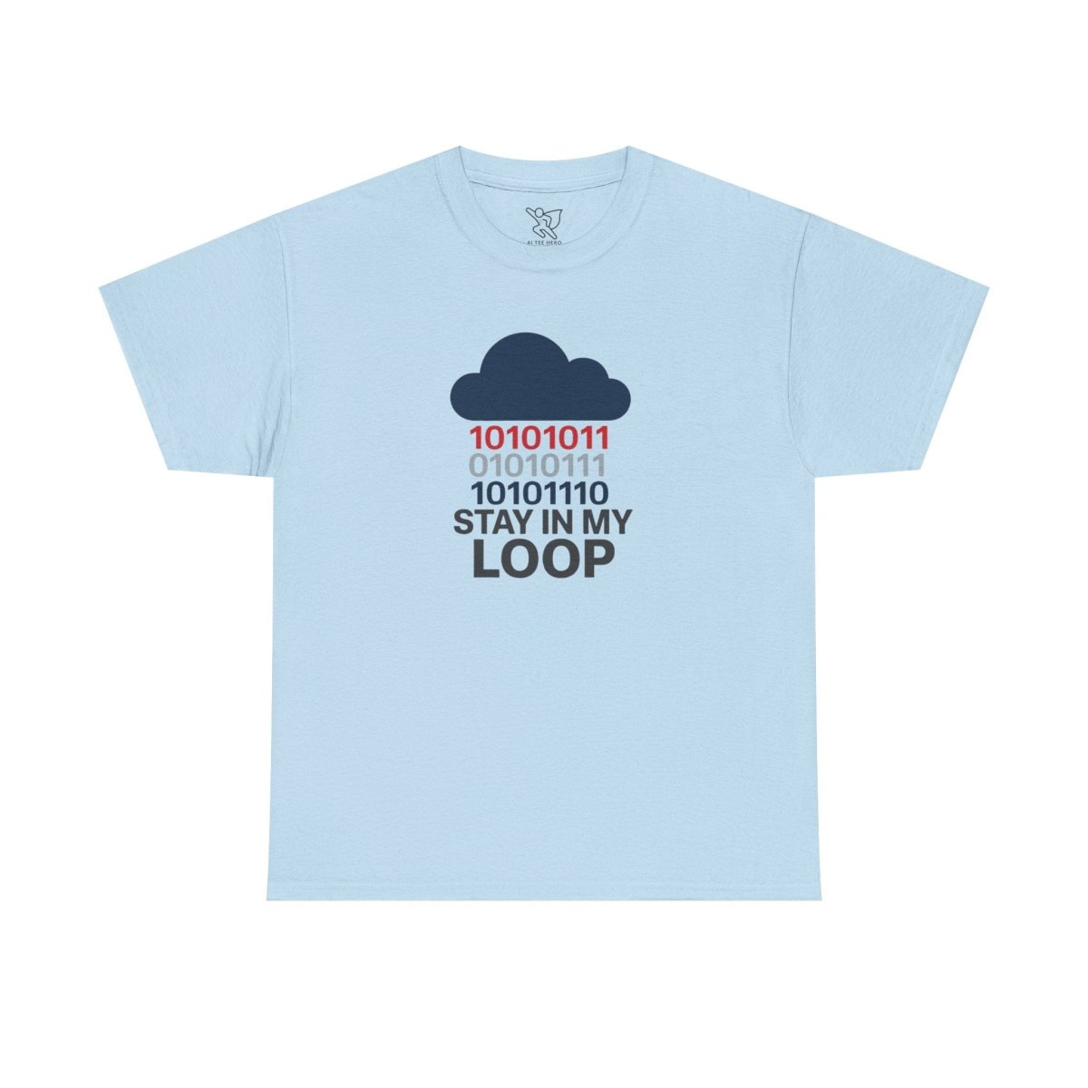 "Stay in My Loop T-Shirt" Tech Humor Shirt, Gift for Coders, Casual Everyday Wear, Cloud Design CW - 1 Blue - AI Tee Hero