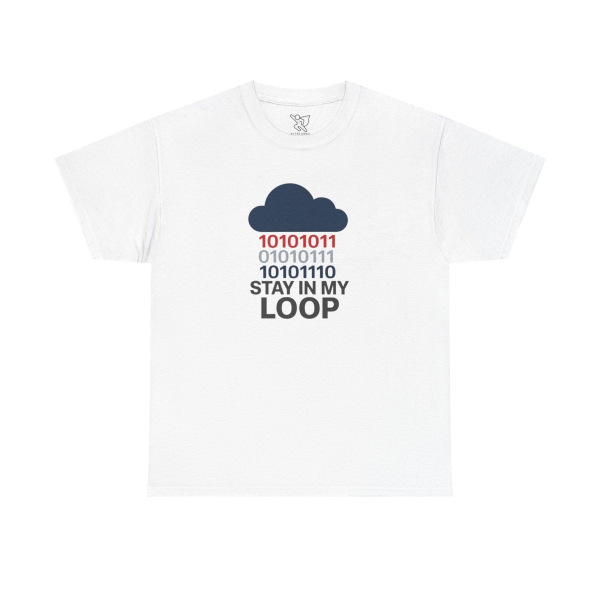 "Stay in My Loop T-Shirt" Tech Humor Shirt, Gift for Coders, Casual Everyday Wear, Cloud Design CW - 1 Blue - AI Tee Hero