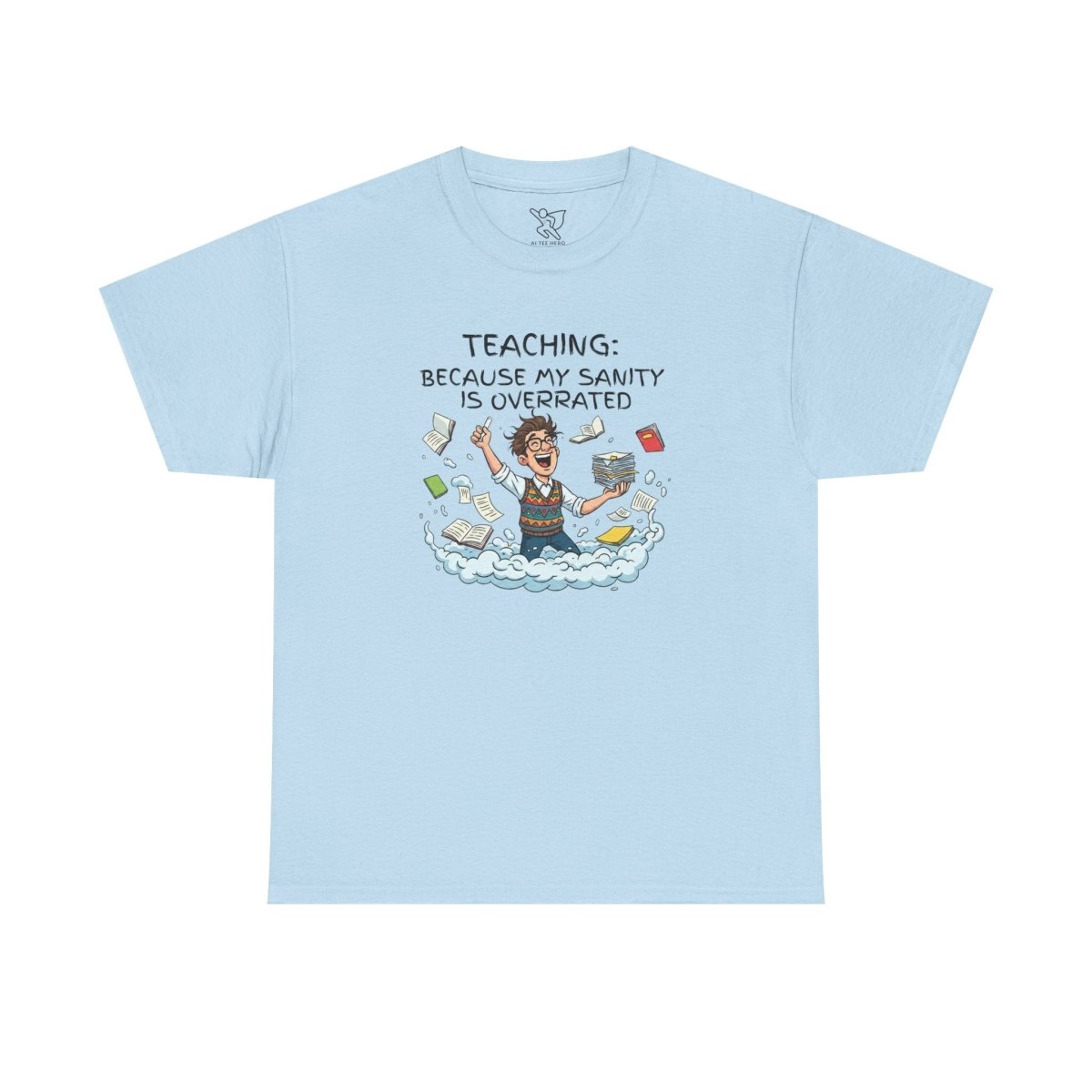 "Teaching: Because My Sanity is Overrated" CW - 1 Teaching Humor Tee, Funny Teacher Shirt, Gift for Educators, Back to School, Teacher Appreciation, Classroom Shirt, Sanity Overrated - AI Tee Hero