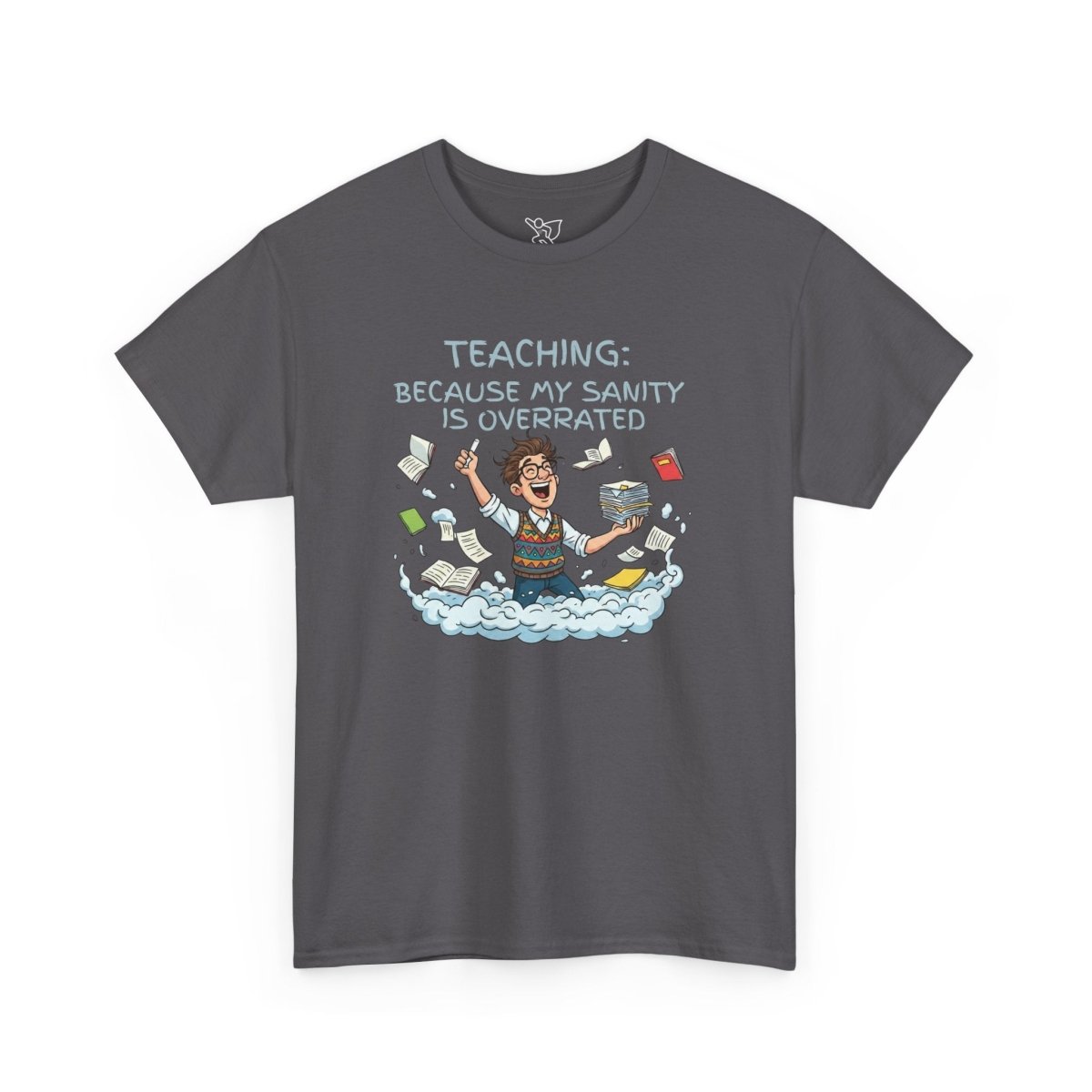 "Teaching: Because My Sanity is Overrated" CW - 2 Teaching Humor Tee, Funny Teacher Shirt, Gift for Educators, Back to School, Teacher Appreciation, Classroom Shirt, Sanity Overrated - AI Tee Hero