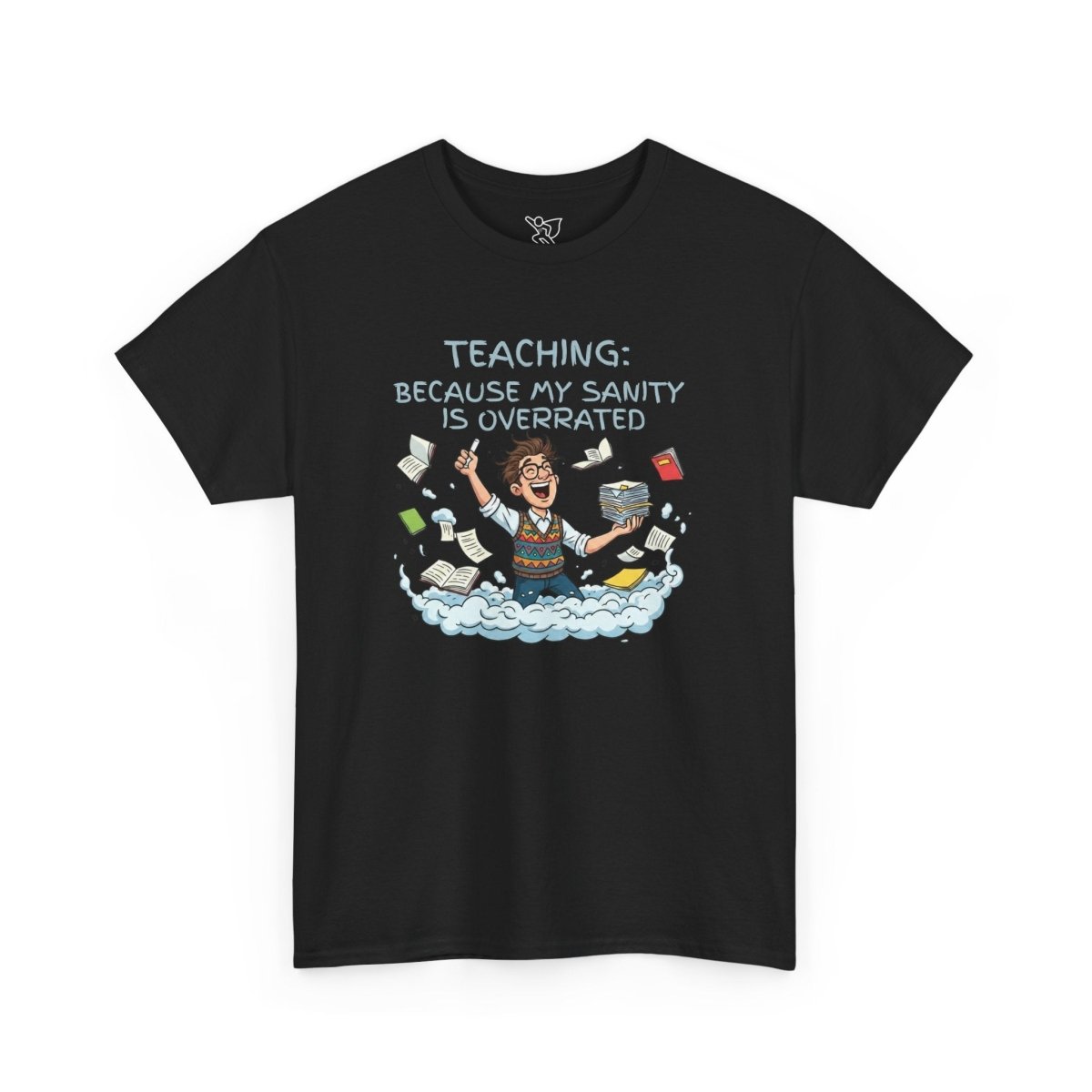 "Teaching: Because My Sanity is Overrated" CW - 2 Teaching Humor Tee, Funny Teacher Shirt, Gift for Educators, Back to School, Teacher Appreciation, Classroom Shirt, Sanity Overrated - AI Tee Hero
