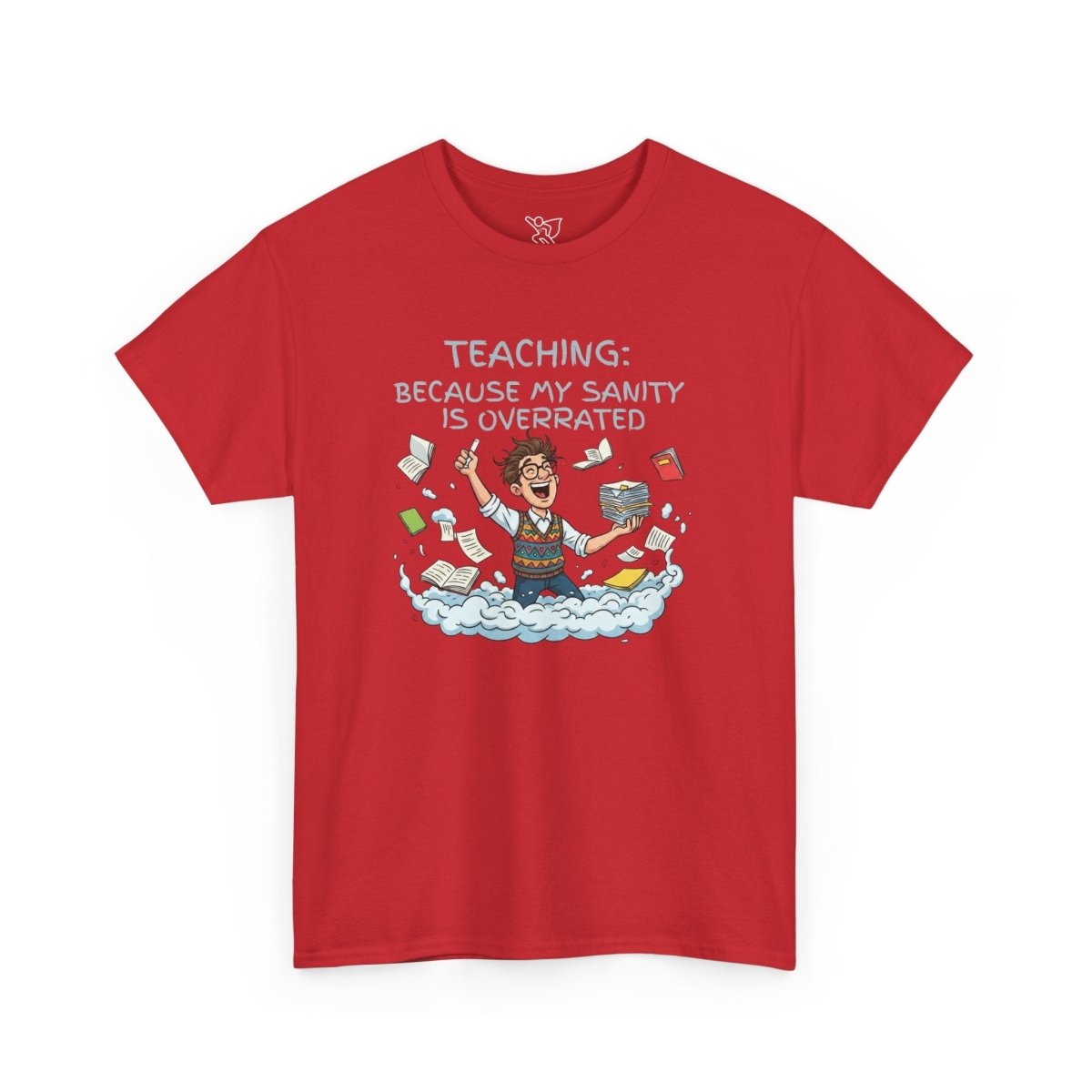 "Teaching: Because My Sanity is Overrated" CW - 2 Teaching Humor Tee, Funny Teacher Shirt, Gift for Educators, Back to School, Teacher Appreciation, Classroom Shirt, Sanity Overrated - AI Tee Hero