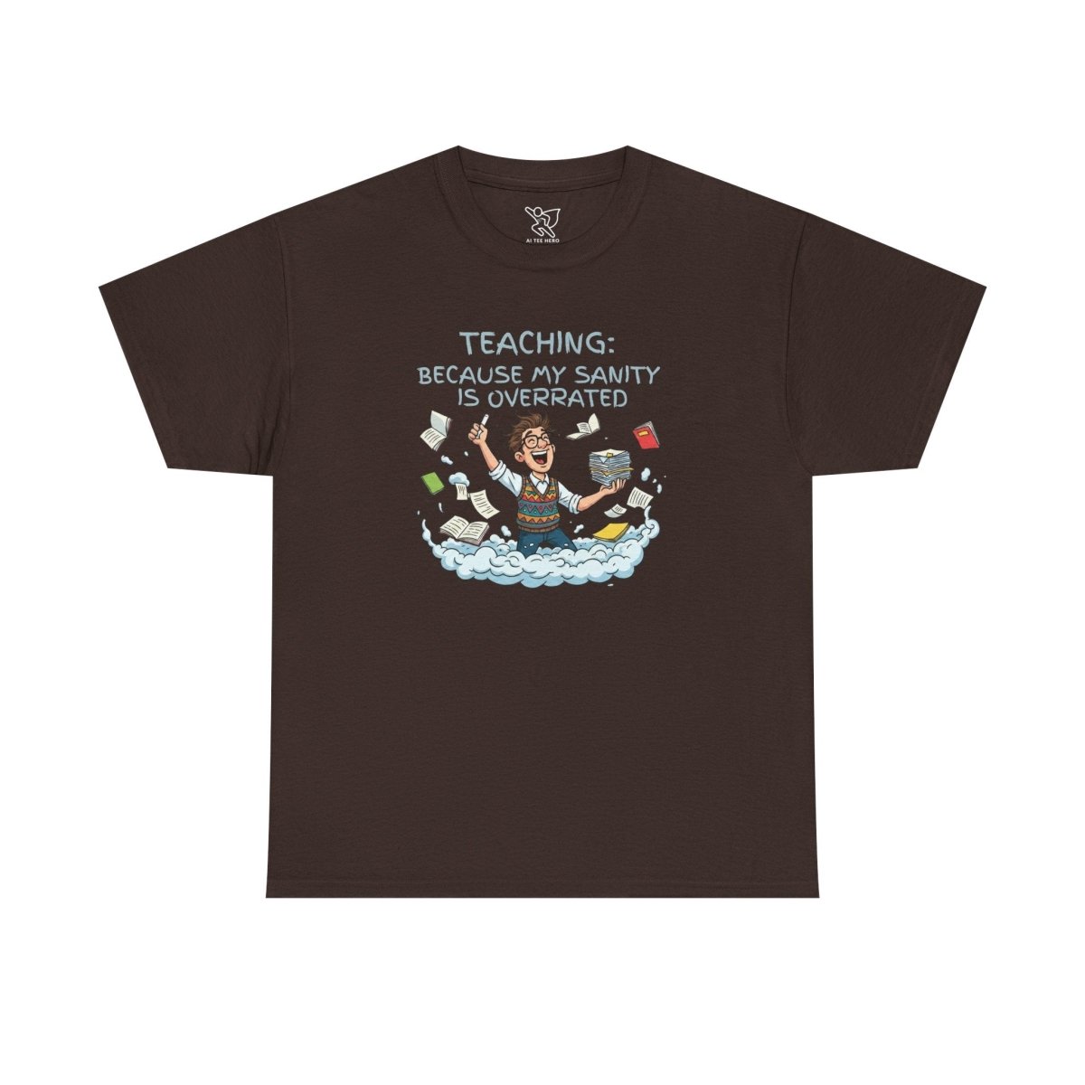 "Teaching: Because My Sanity is Overrated" CW - 2 Teaching Humor Tee, Funny Teacher Shirt, Gift for Educators, Back to School, Teacher Appreciation, Classroom Shirt, Sanity Overrated - AI Tee Hero