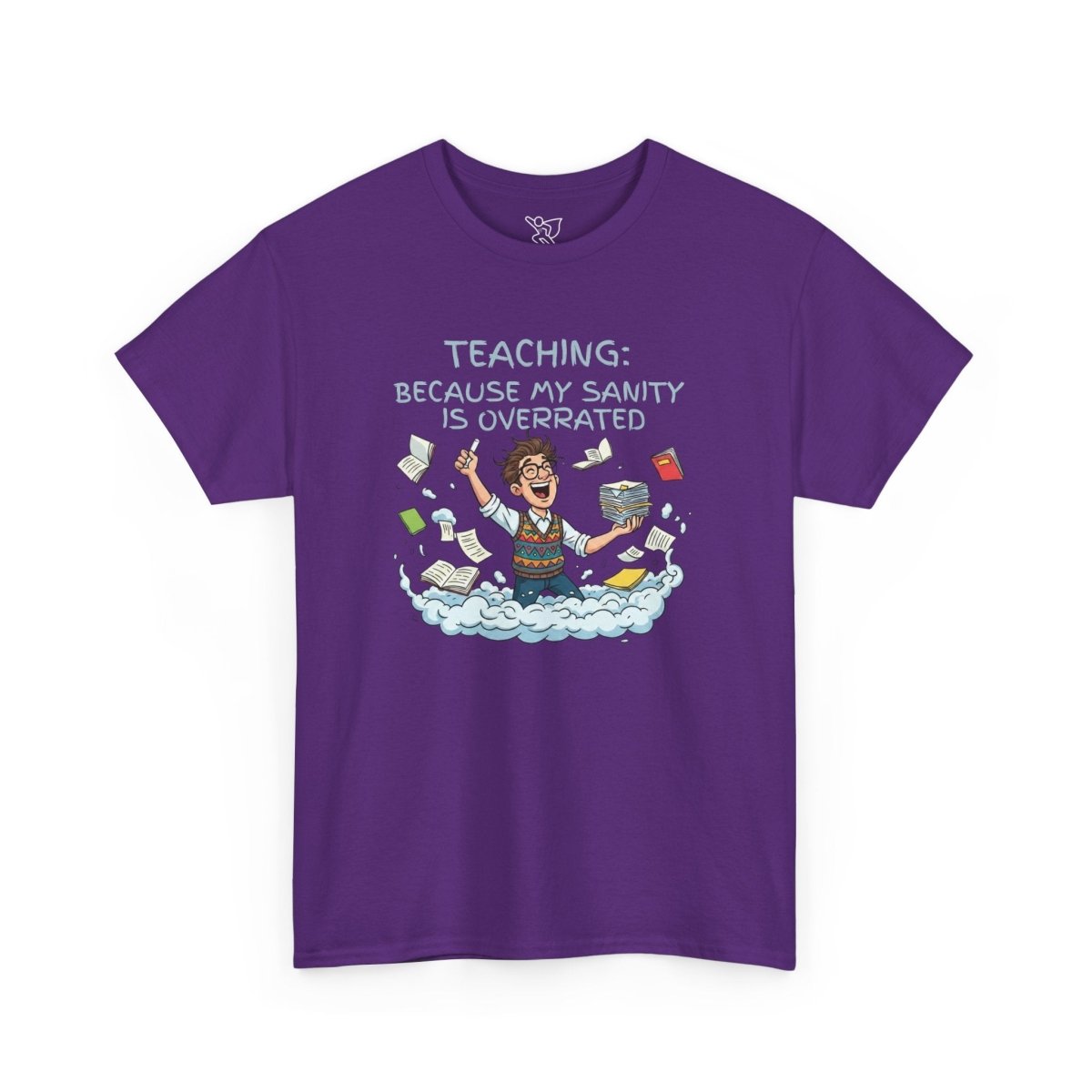 "Teaching: Because My Sanity is Overrated" CW - 2 Teaching Humor Tee, Funny Teacher Shirt, Gift for Educators, Back to School, Teacher Appreciation, Classroom Shirt, Sanity Overrated - AI Tee Hero