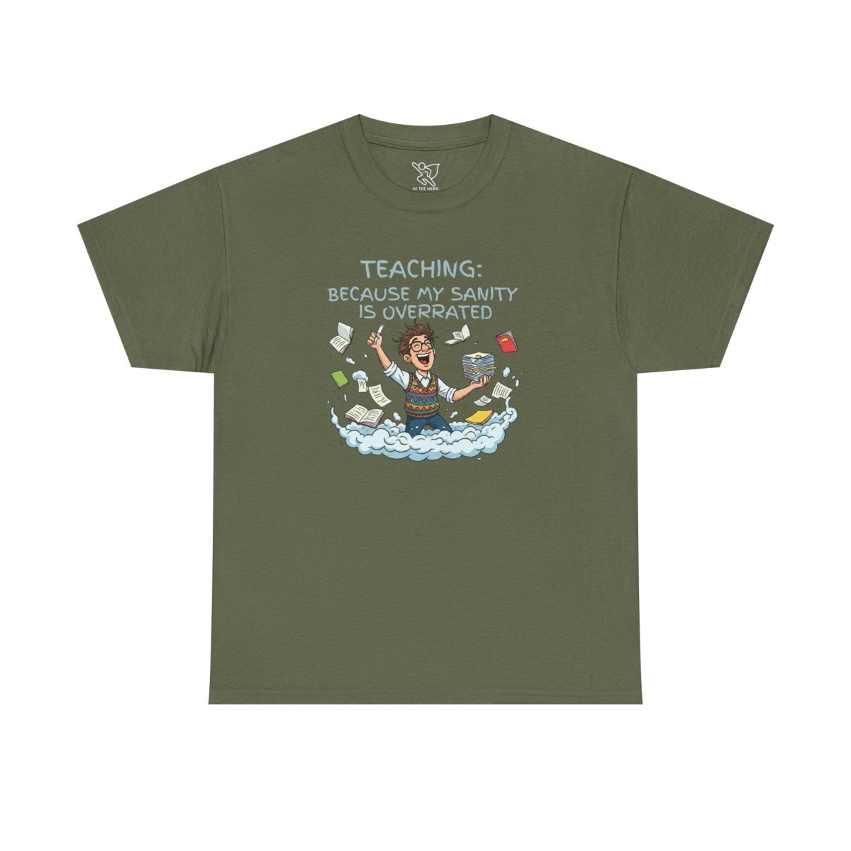 "Teaching: Because My Sanity is Overrated" CW - 2 Teaching Humor Tee, Funny Teacher Shirt, Gift for Educators, Back to School, Teacher Appreciation, Classroom Shirt, Sanity Overrated - AI Tee Hero