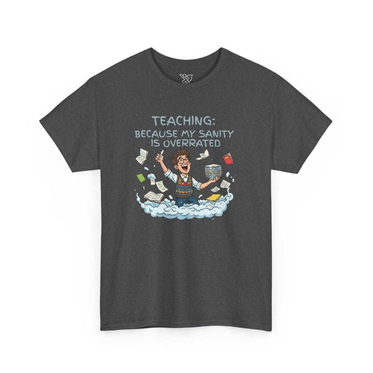 "Teaching: Because My Sanity is Overrated" CW - 2 Teaching Humor Tee, Funny Teacher Shirt, Gift for Educators, Back to School, Teacher Appreciation, Classroom Shirt, Sanity Overrated - AI Tee Hero