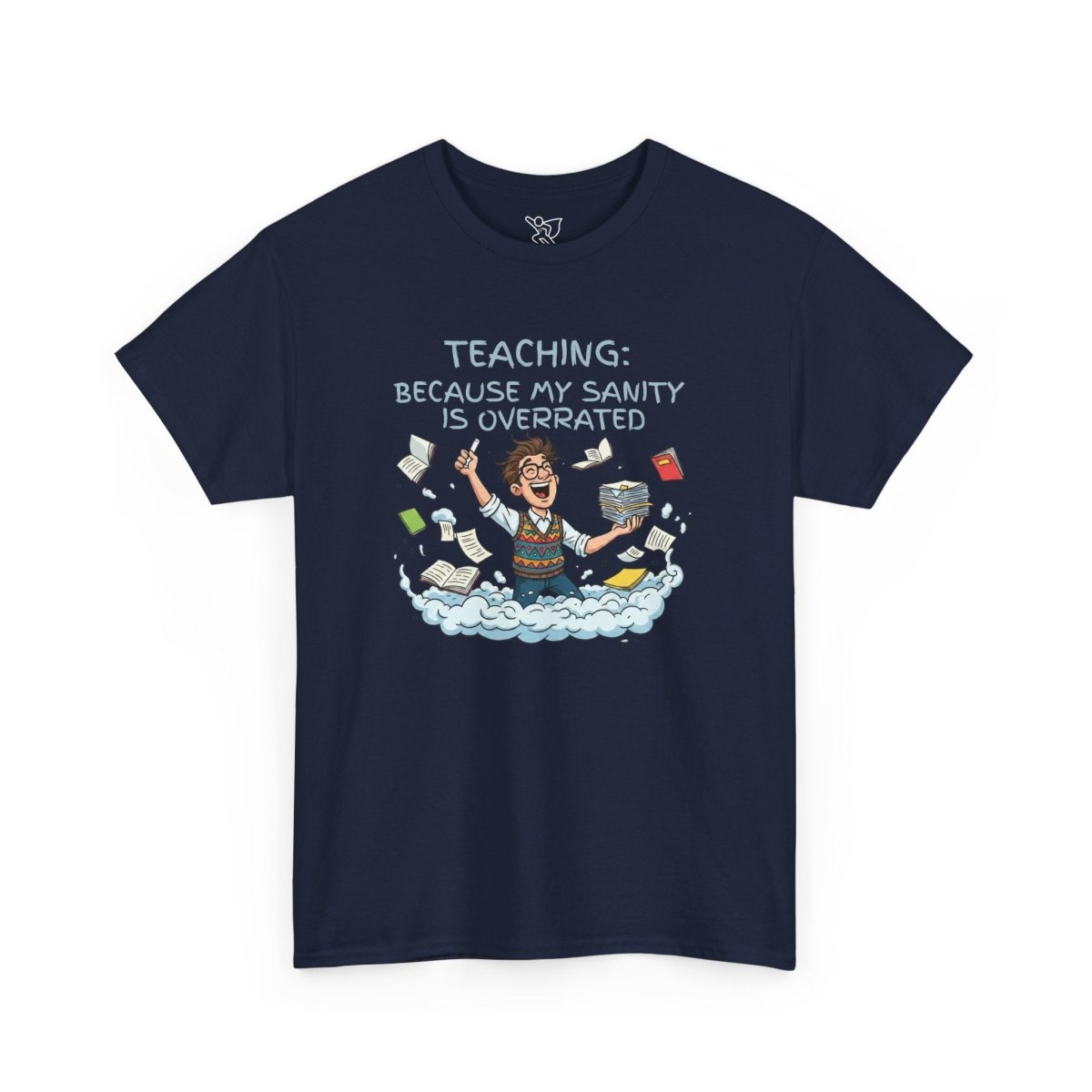 "Teaching: Because My Sanity is Overrated" CW - 2 Teaching Humor Tee, Funny Teacher Shirt, Gift for Educators, Back to School, Teacher Appreciation, Classroom Shirt, Sanity Overrated - AI Tee Hero