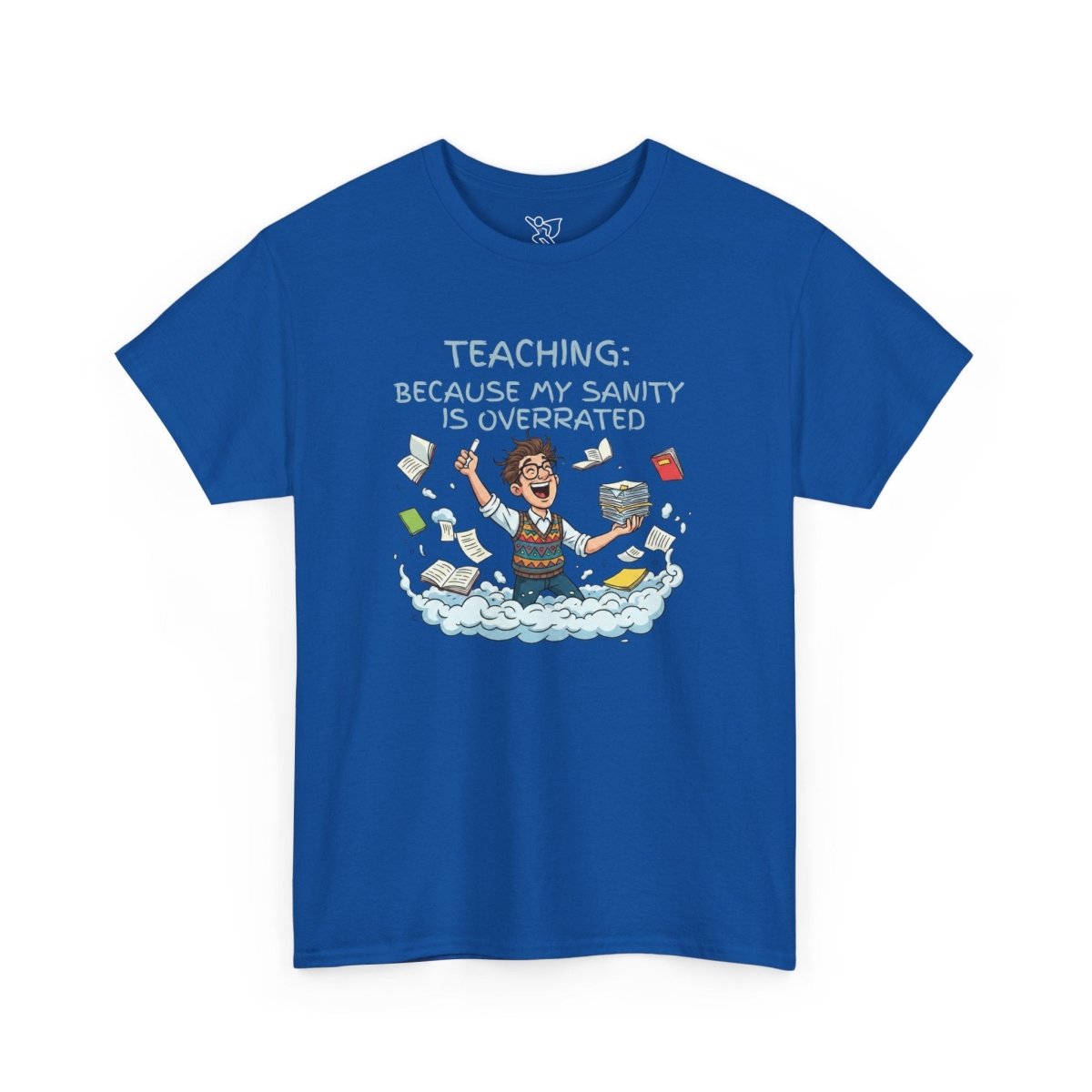"Teaching: Because My Sanity is Overrated" CW - 2 Teaching Humor Tee, Funny Teacher Shirt, Gift for Educators, Back to School, Teacher Appreciation, Classroom Shirt, Sanity Overrated - AI Tee Hero