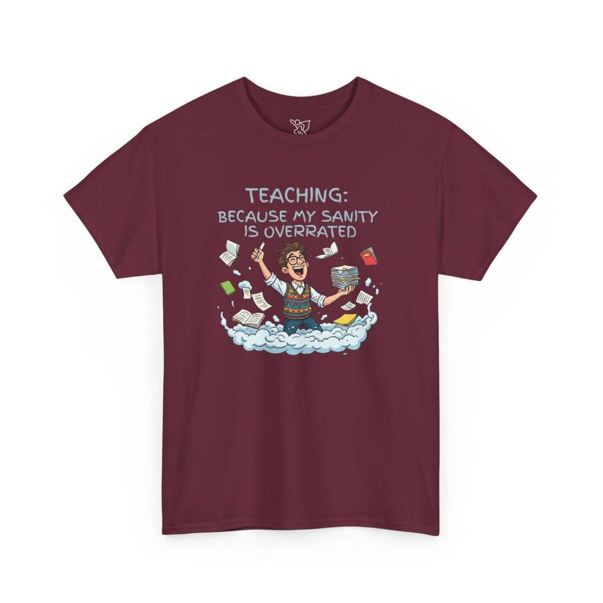 "Teaching: Because My Sanity is Overrated" CW - 2 Teaching Humor Tee, Funny Teacher Shirt, Gift for Educators, Back to School, Teacher Appreciation, Classroom Shirt, Sanity Overrated - AI Tee Hero