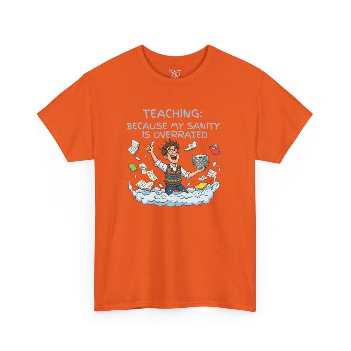 "Teaching: Because My Sanity is Overrated" CW - 2 Teaching Humor Tee, Funny Teacher Shirt, Gift for Educators, Back to School, Teacher Appreciation, Classroom Shirt, Sanity Overrated - AI Tee Hero