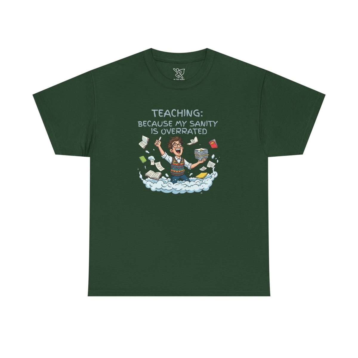 "Teaching: Because My Sanity is Overrated" CW - 2 Teaching Humor Tee, Funny Teacher Shirt, Gift for Educators, Back to School, Teacher Appreciation, Classroom Shirt, Sanity Overrated - AI Tee Hero