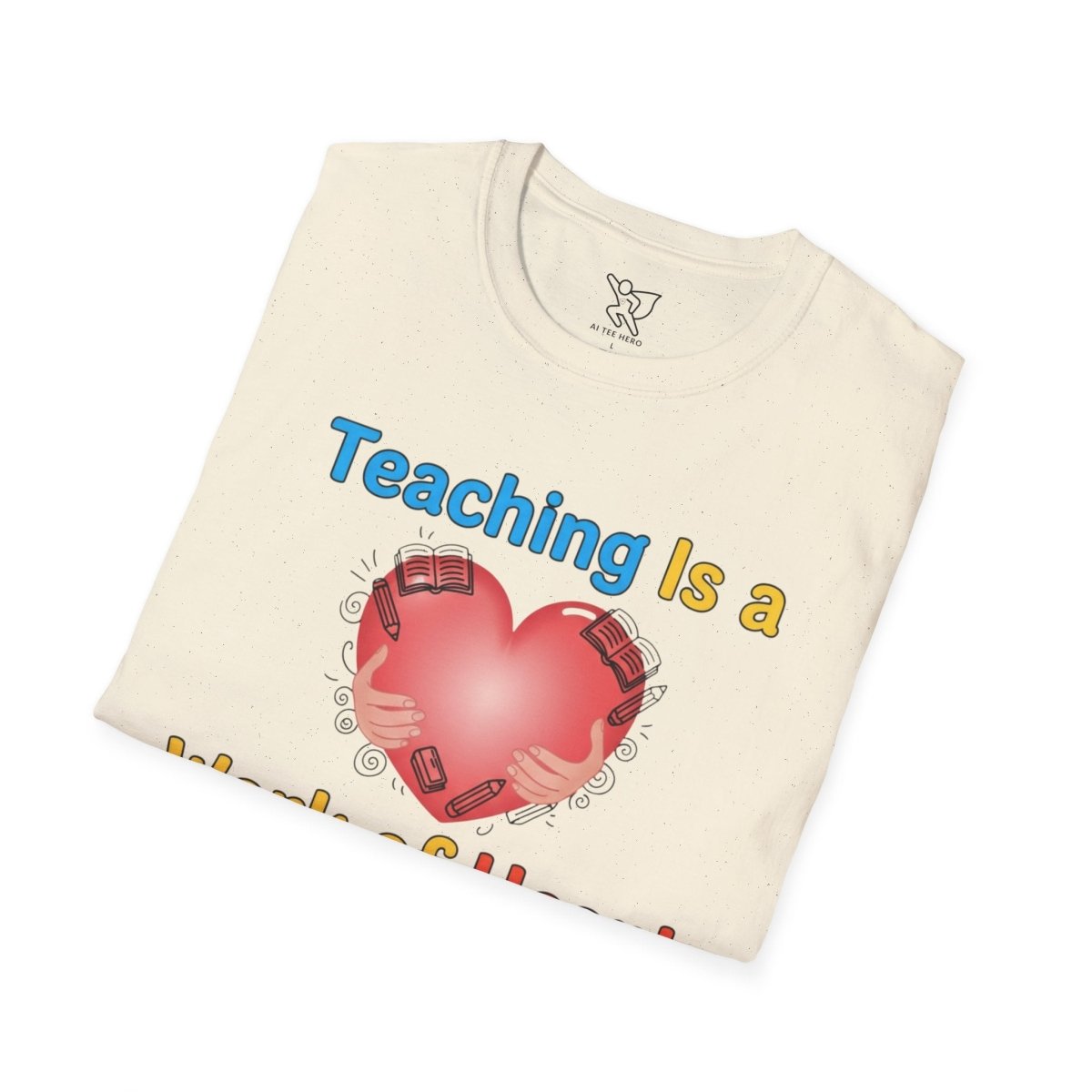 "Teaching Is a Work of Heart" CW - 1 Unisex Teacher Gift, Softstyle Tee, Appreciation Day Apparel, Back to School Clothing - AI Tee Hero