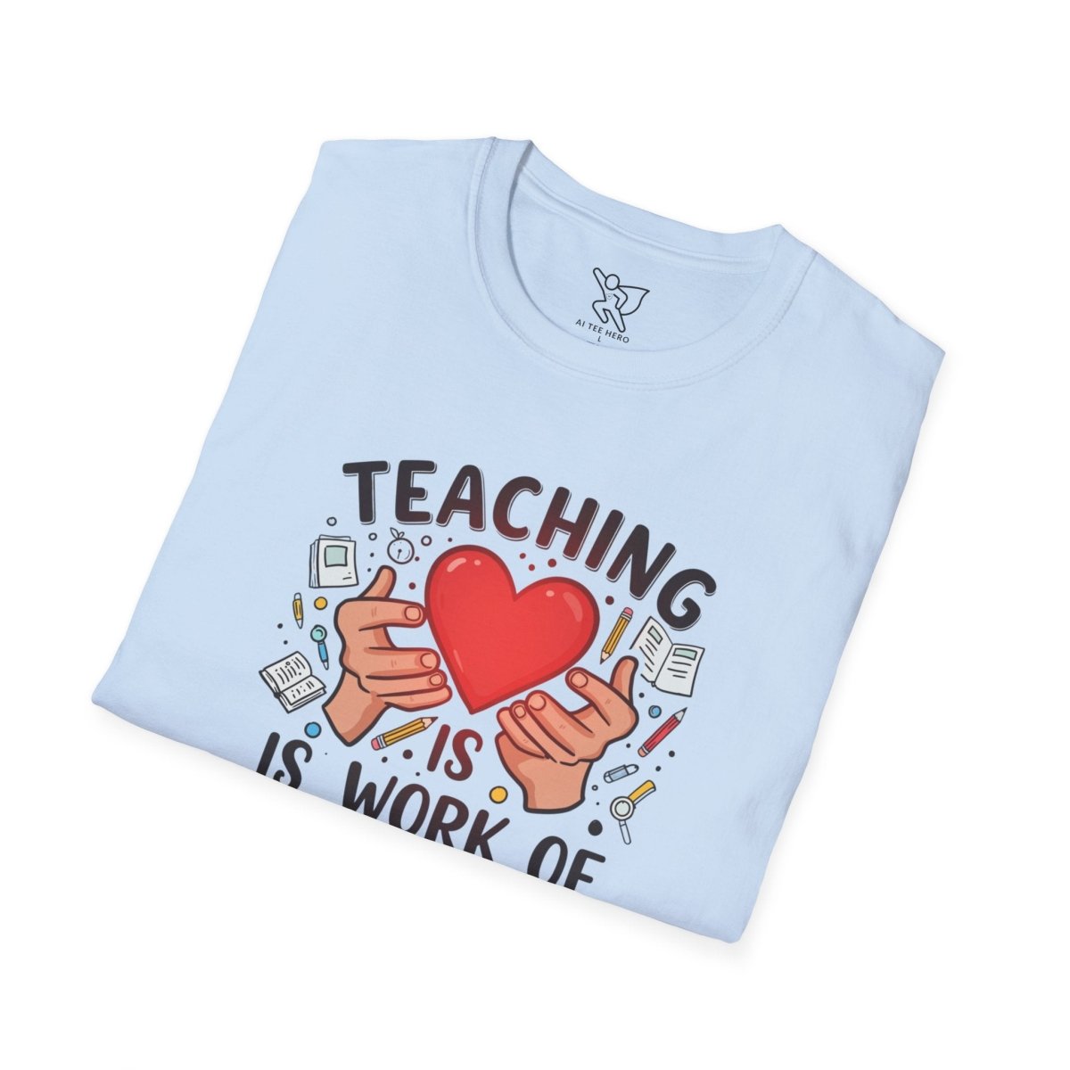 "Teaching Is a Work of Heart" CW - 3 Unisex Teacher Gift, Softstyle Tee, Appreciation Day Apparel, Back to School Clothing - AI Tee Hero