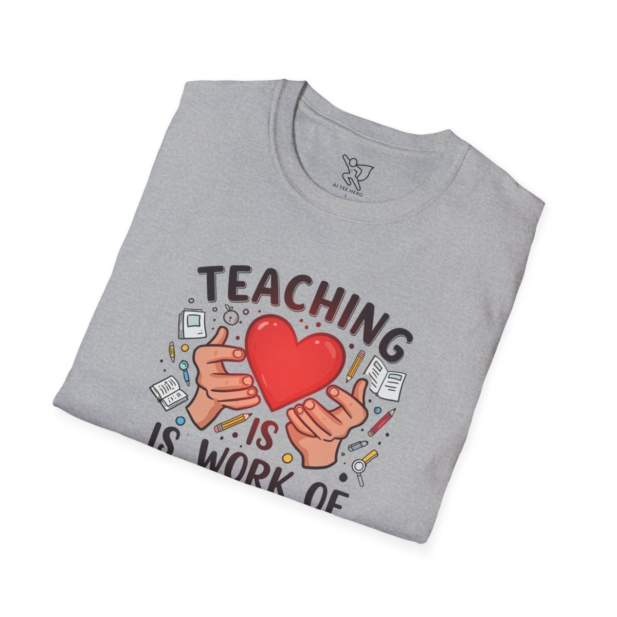"Teaching Is a Work of Heart" CW - 3 Unisex Teacher Gift, Softstyle Tee, Appreciation Day Apparel, Back to School Clothing - AI Tee Hero
