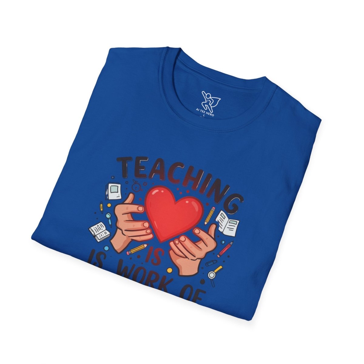 "Teaching Is a Work of Heart" CW - 3 Unisex Teacher Gift, Softstyle Tee, Appreciation Day Apparel, Back to School Clothing - AI Tee Hero