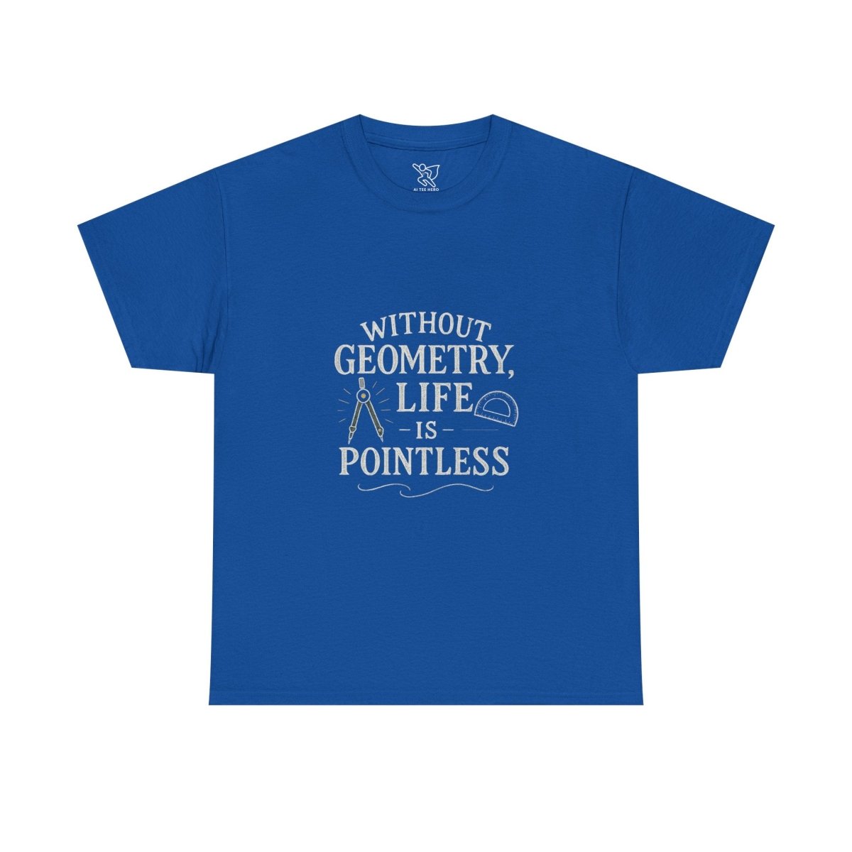 "Without Geometry, Life is Pointless" Unisex Tee | Funny Math Shirt, Educational Apparel, Gift for Teachers, Math Lovers, Unique Birthday Present - AI Tee Hero