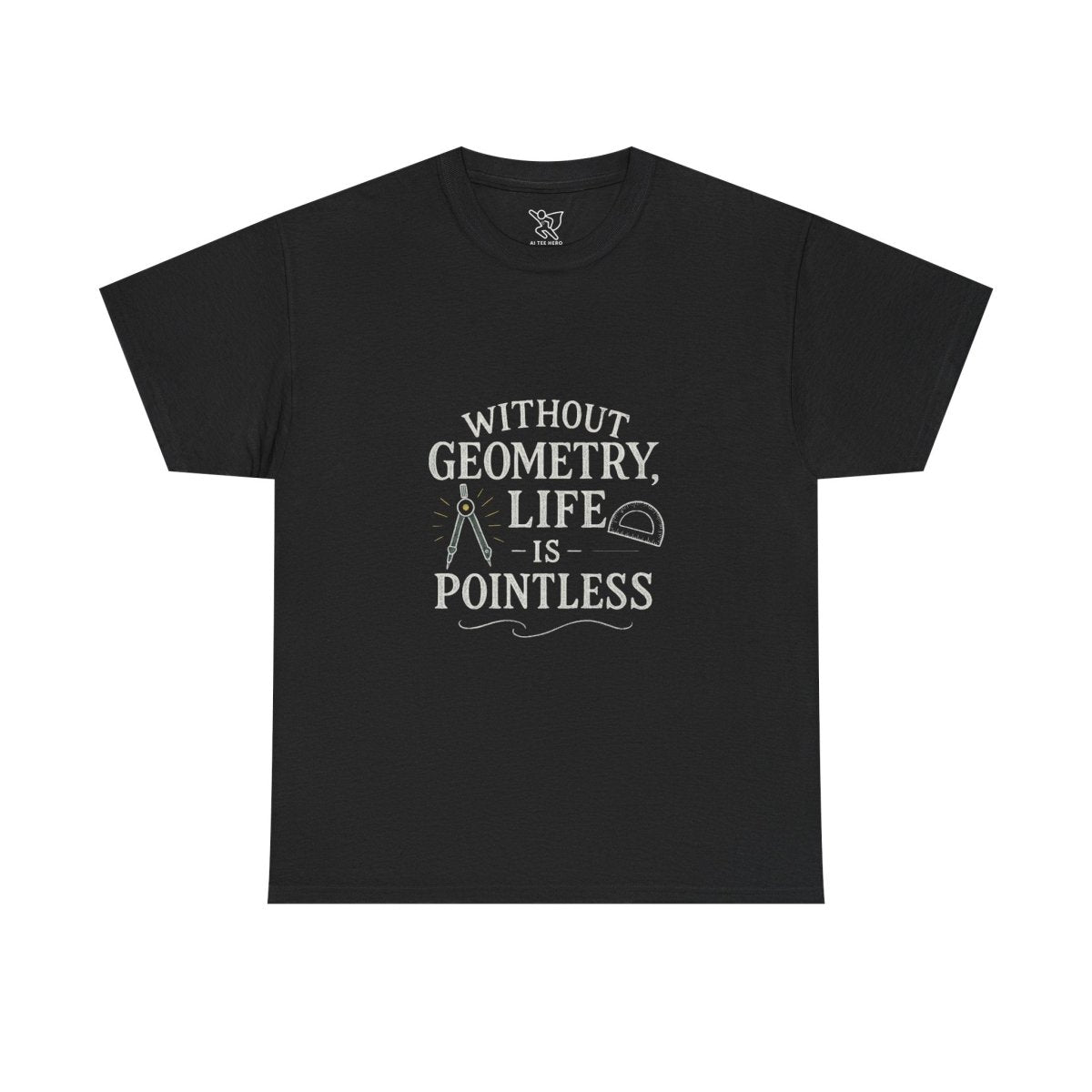 "Without Geometry, Life is Pointless" Unisex Tee | Funny Math Shirt, Educational Apparel, Gift for Teachers, Math Lovers, Unique Birthday Present - AI Tee Hero
