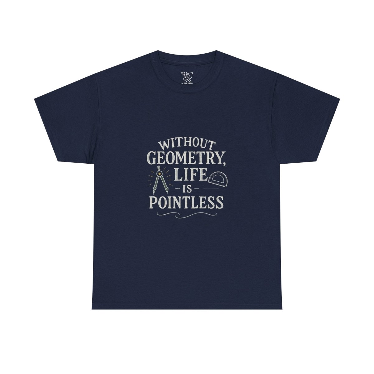 "Without Geometry, Life is Pointless" Unisex Tee | Funny Math Shirt, Educational Apparel, Gift for Teachers, Math Lovers, Unique Birthday Present - AI Tee Hero