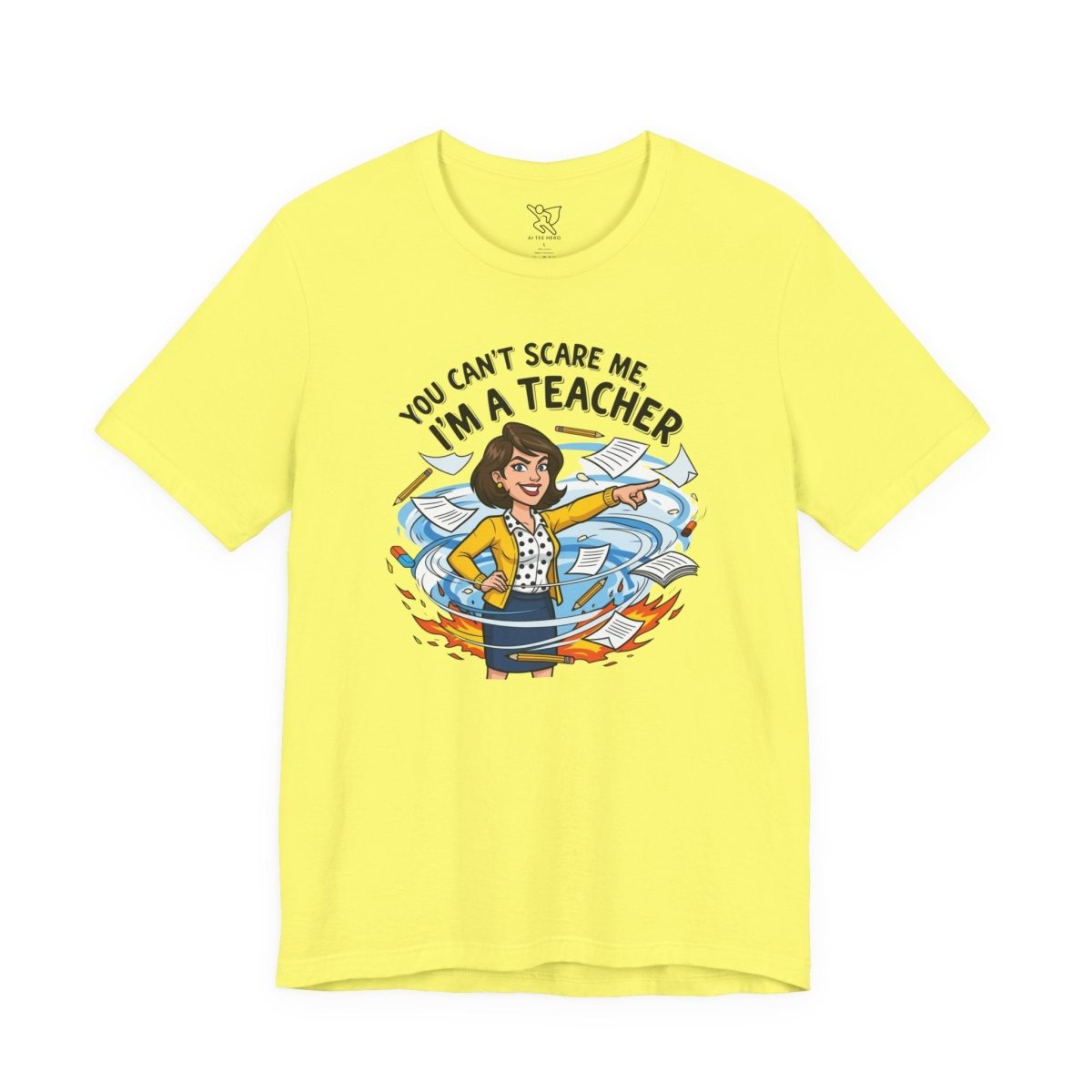 "You Can't Scare Me, I'm a Teacher" CW - 1 Teacher Humor Short Sleeve Tee, Funny Teacher Shirt, Gift for Educators, Back to School Tee, Teacher Appreciation Day - AI Tee Hero
