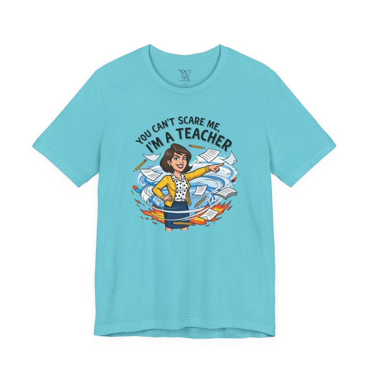 "You Can't Scare Me, I'm a Teacher" CW - 1 Teacher Humor Short Sleeve Tee, Funny Teacher Shirt, Gift for Educators, Back to School Tee, Teacher Appreciation Day - AI Tee Hero