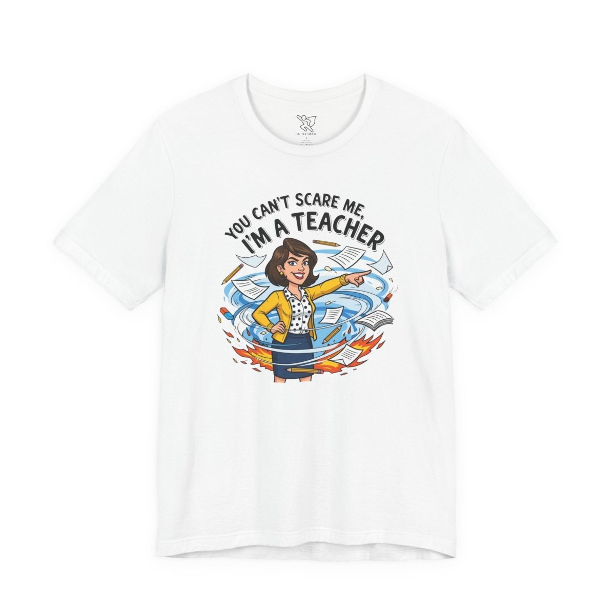 "You Can't Scare Me, I'm a Teacher" CW - 1 Teacher Humor Short Sleeve Tee, Funny Teacher Shirt, Gift for Educators, Back to School Tee, Teacher Appreciation Day - AI Tee Hero