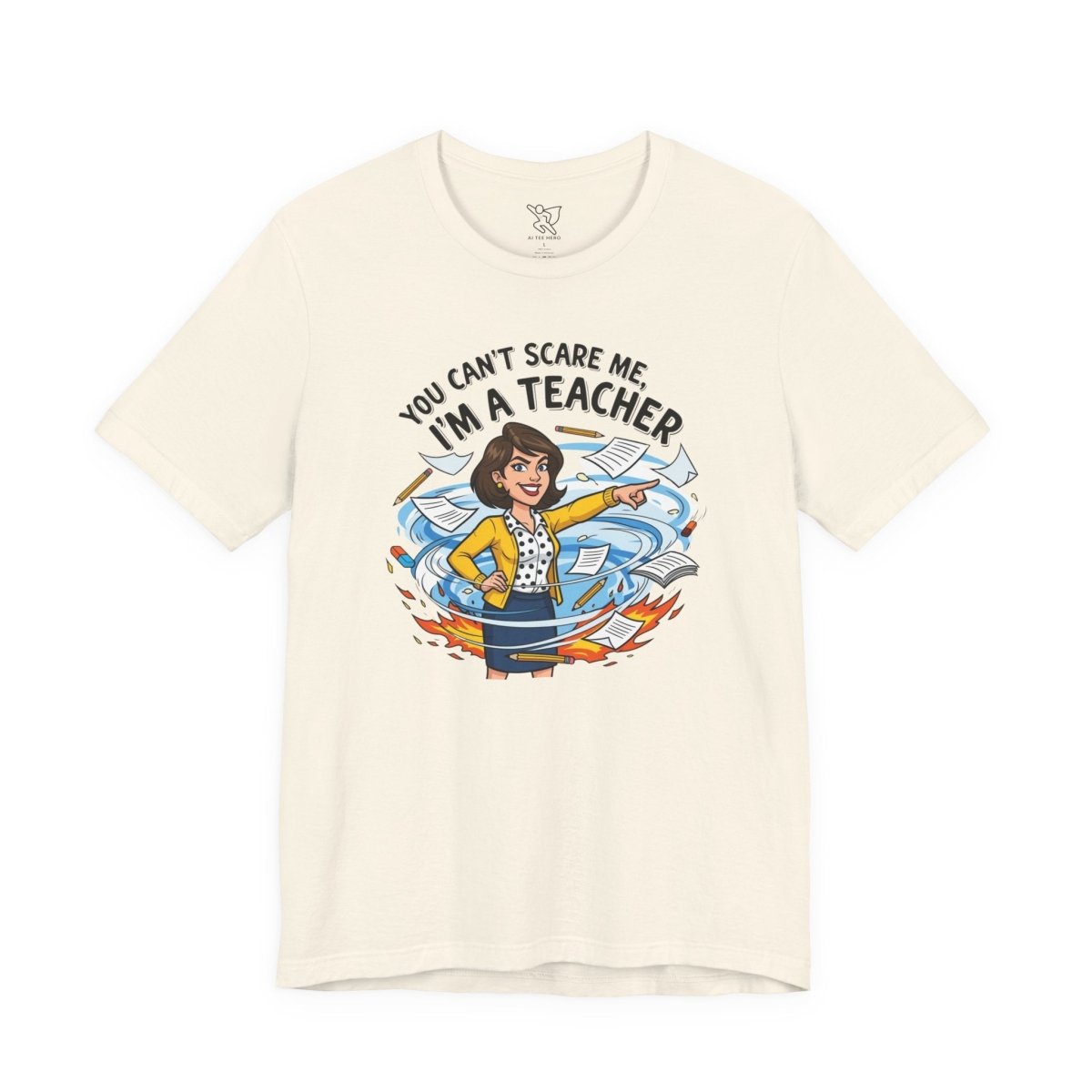 "You Can't Scare Me, I'm a Teacher" CW - 1 Teacher Humor Short Sleeve Tee, Funny Teacher Shirt, Gift for Educators, Back to School Tee, Teacher Appreciation Day - AI Tee Hero