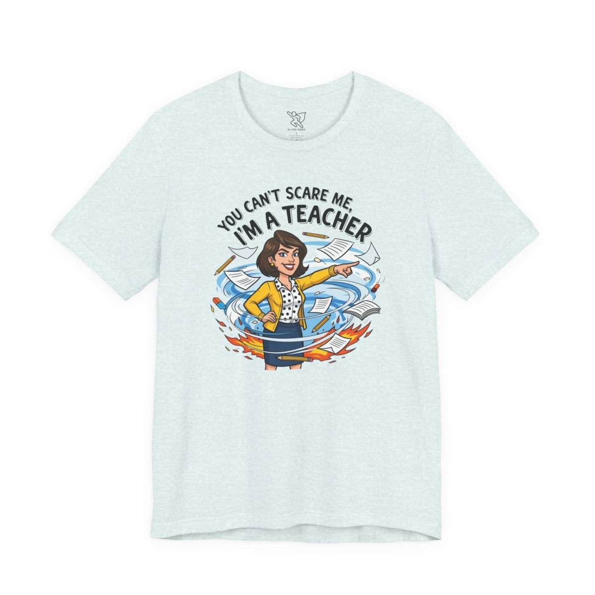 "You Can't Scare Me, I'm a Teacher" CW - 1 Teacher Humor Short Sleeve Tee, Funny Teacher Shirt, Gift for Educators, Back to School Tee, Teacher Appreciation Day - AI Tee Hero