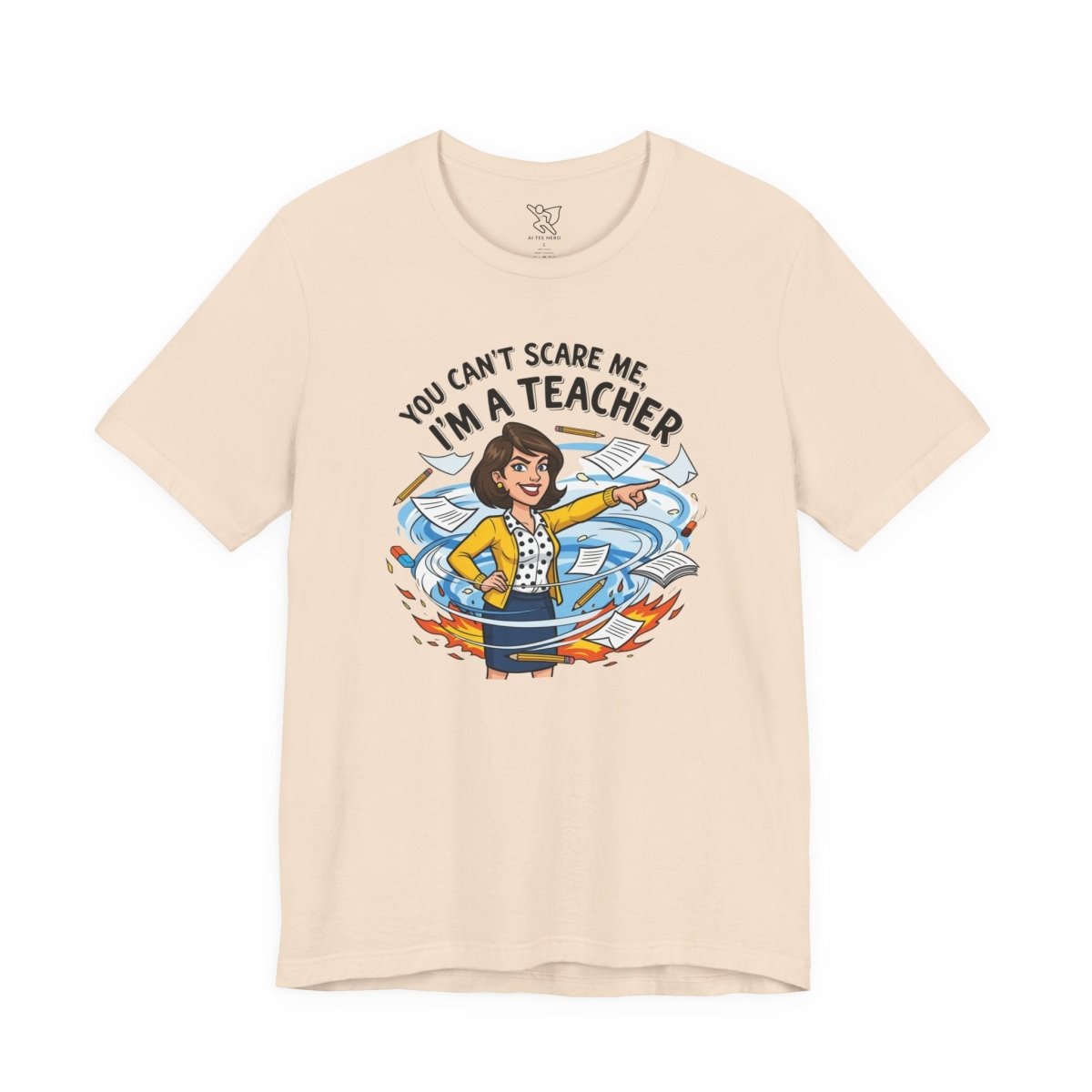 "You Can't Scare Me, I'm a Teacher" CW - 1 Teacher Humor Short Sleeve Tee, Funny Teacher Shirt, Gift for Educators, Back to School Tee, Teacher Appreciation Day - AI Tee Hero