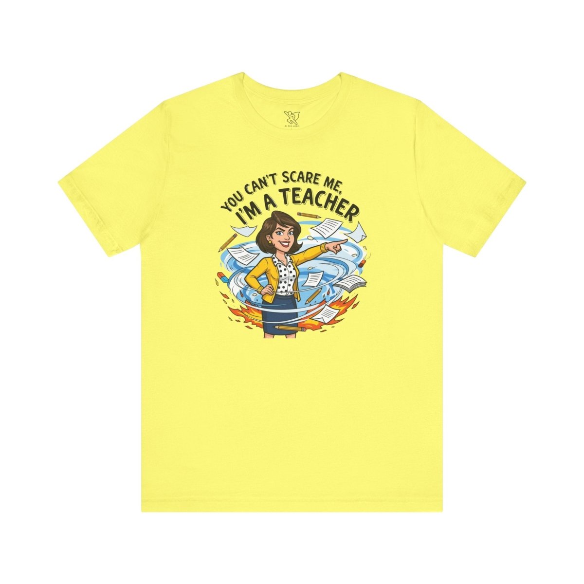 "You Can't Scare Me, I'm a Teacher" CW - 1 Teacher Humor Short Sleeve Tee, Funny Teacher Shirt, Gift for Educators, Back to School Tee, Teacher Appreciation Day - AI Tee Hero