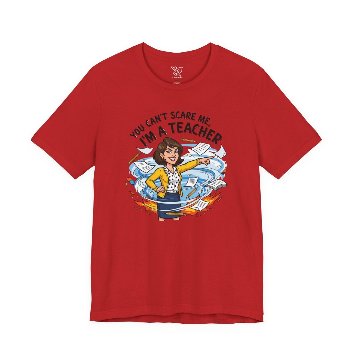 "You Can't Scare Me, I'm a Teacher" CW - 1 Teacher Humor Short Sleeve Tee, Funny Teacher Shirt, Gift for Educators, Back to School Tee, Teacher Appreciation Day - AI Tee Hero