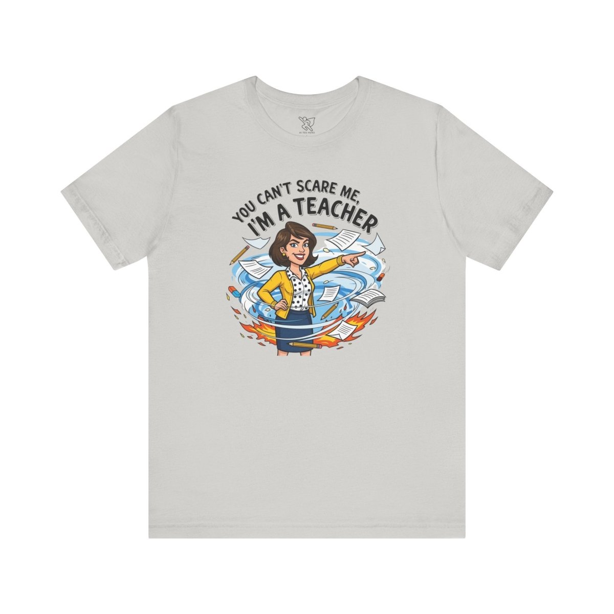 "You Can't Scare Me, I'm a Teacher" CW - 1 Teacher Humor Short Sleeve Tee, Funny Teacher Shirt, Gift for Educators, Back to School Tee, Teacher Appreciation Day - AI Tee Hero
