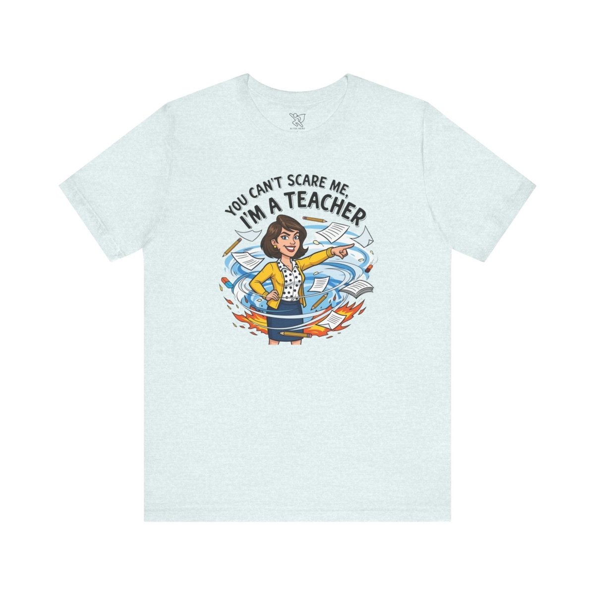 "You Can't Scare Me, I'm a Teacher" CW - 1 Teacher Humor Short Sleeve Tee, Funny Teacher Shirt, Gift for Educators, Back to School Tee, Teacher Appreciation Day - AI Tee Hero