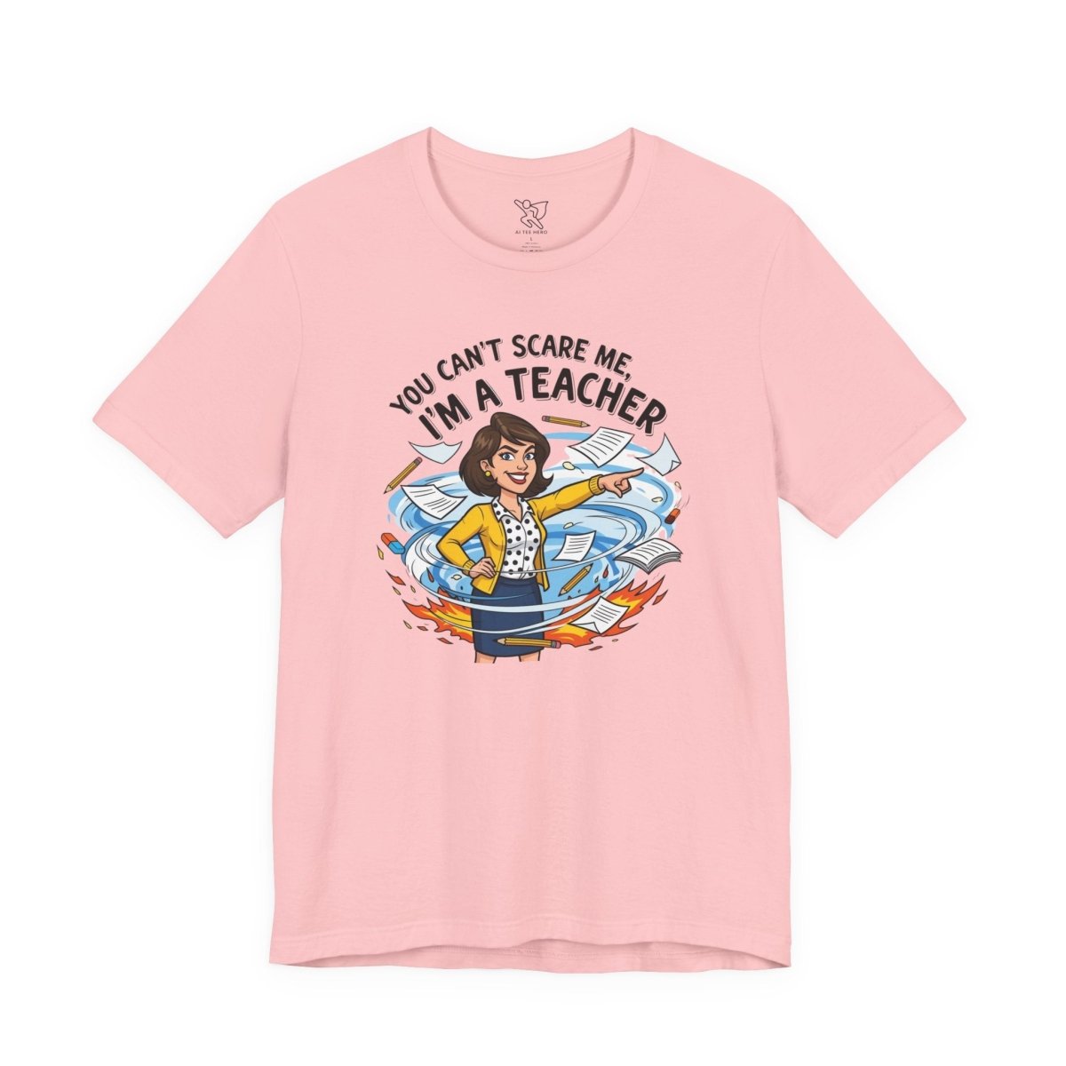 "You Can't Scare Me, I'm a Teacher" CW - 1 Teacher Humor Short Sleeve Tee, Funny Teacher Shirt, Gift for Educators, Back to School Tee, Teacher Appreciation Day - AI Tee Hero