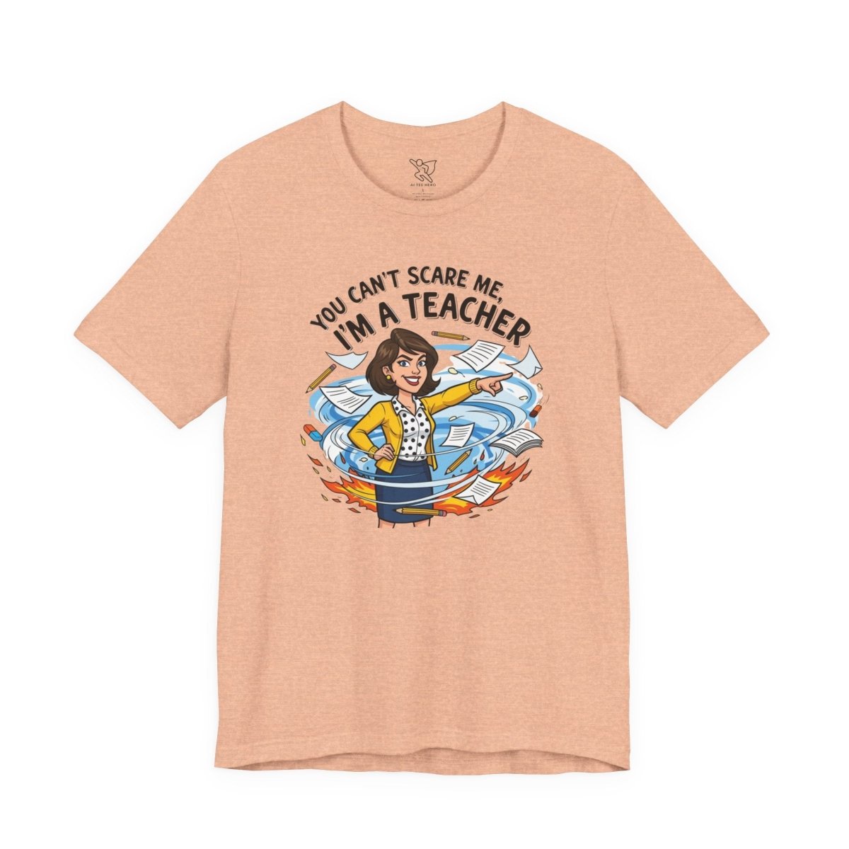 "You Can't Scare Me, I'm a Teacher" CW - 1 Teacher Humor Short Sleeve Tee, Funny Teacher Shirt, Gift for Educators, Back to School Tee, Teacher Appreciation Day - AI Tee Hero