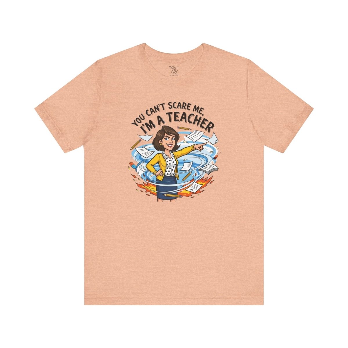 "You Can't Scare Me, I'm a Teacher" CW - 1 Teacher Humor Short Sleeve Tee, Funny Teacher Shirt, Gift for Educators, Back to School Tee, Teacher Appreciation Day - AI Tee Hero