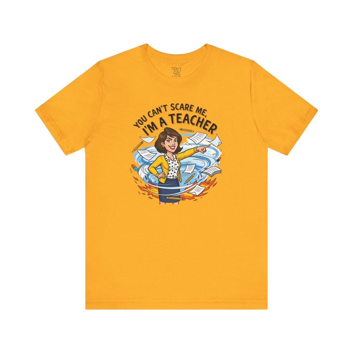 "You Can't Scare Me, I'm a Teacher" CW - 1 Teacher Humor Short Sleeve Tee, Funny Teacher Shirt, Gift for Educators, Back to School Tee, Teacher Appreciation Day - AI Tee Hero