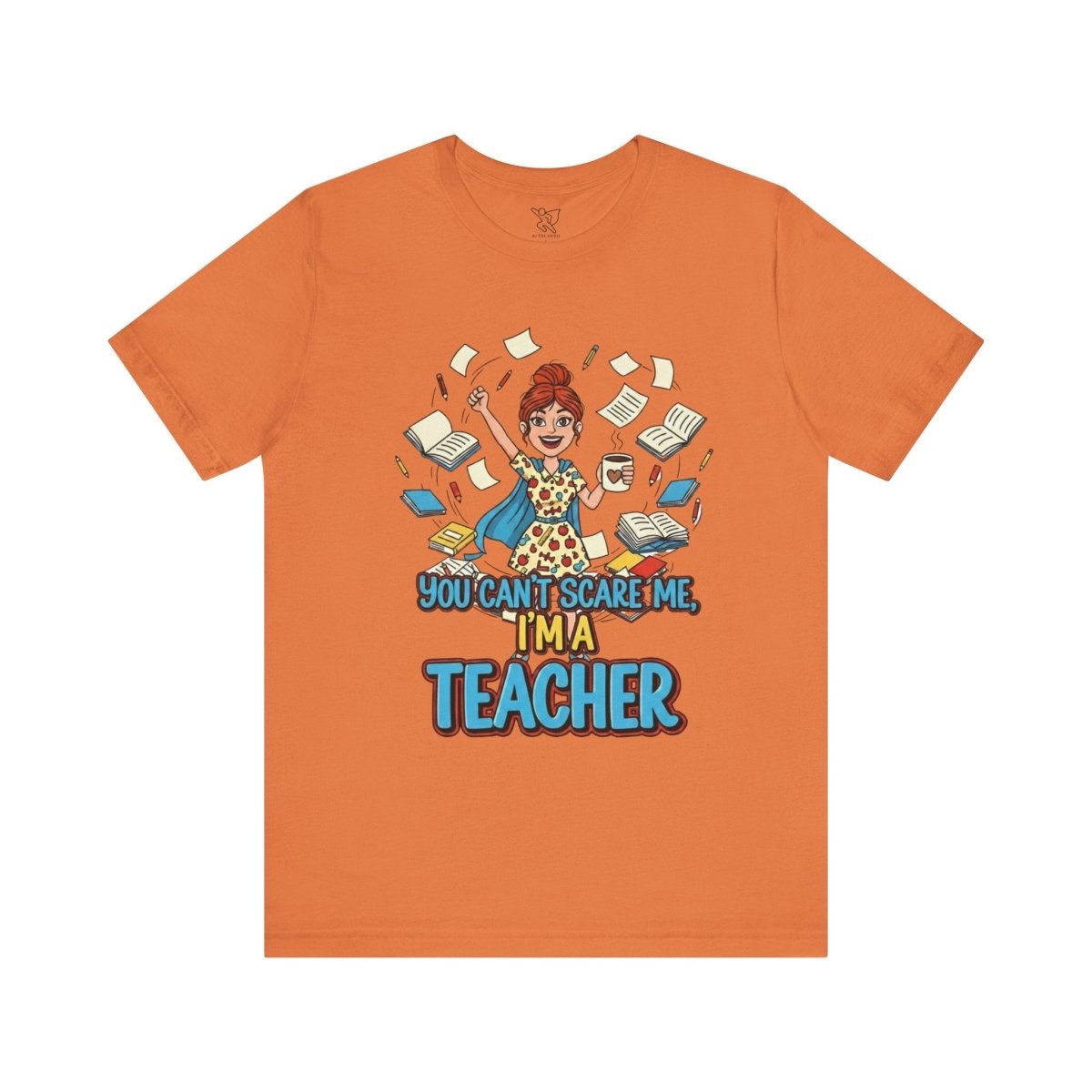"You Can't Scare Me, I'm a Teacher" CW - 3 Teacher Humor Short Sleeve Tee, Funny Teacher Shirt, Gift for Educators, Back to School Tee, Teacher Appreciation Day - AI Tee Hero