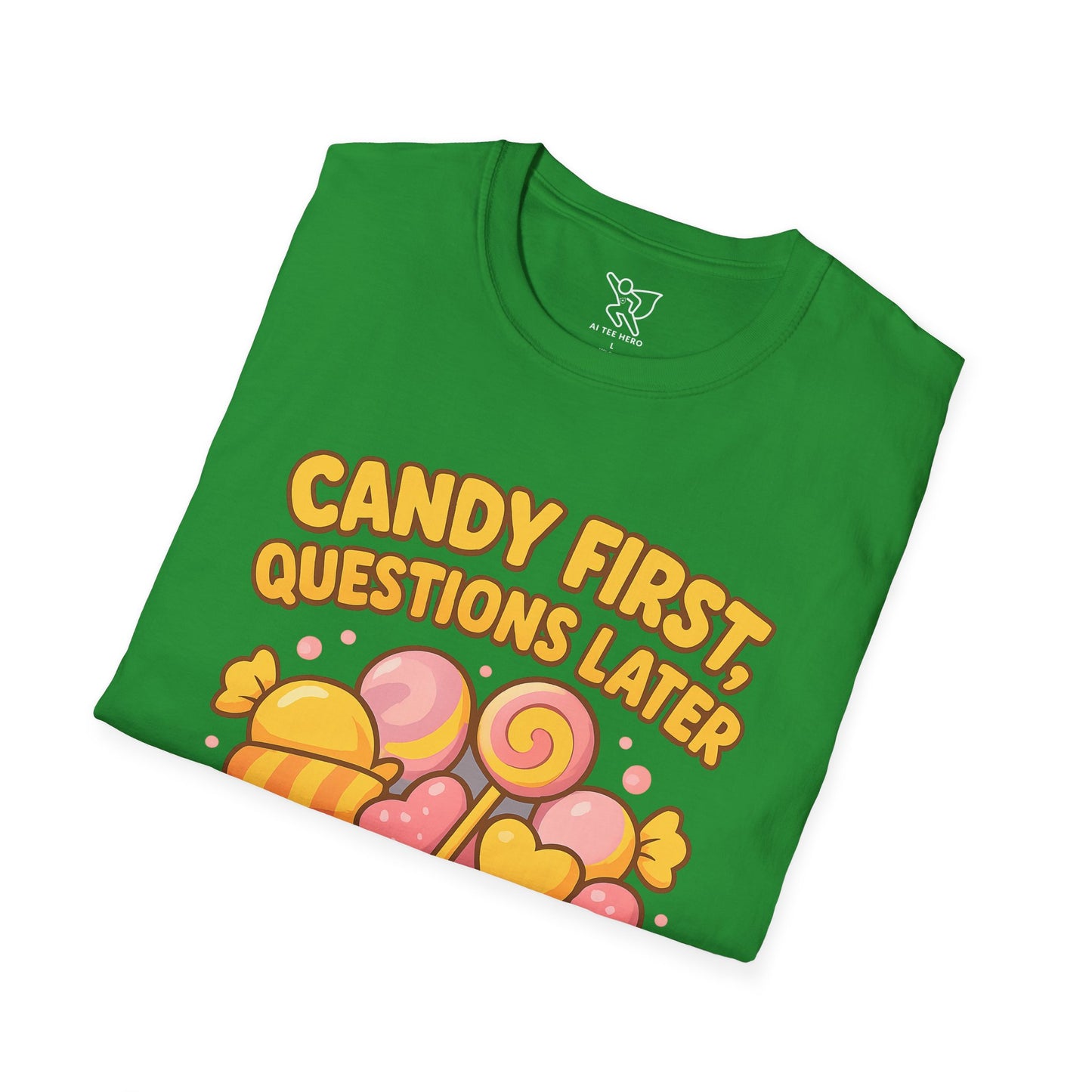 "Candy First, Questions Later" Unisex T-Shirt - Playful Graphic Tee, Fun Gift for Candy Lovers, Perfect for Parties, Quirky Fashion