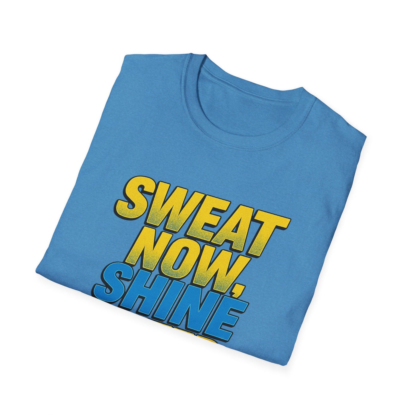 "Sweat Now, Shine Later." Motivational Unisex T-Shirt - Casual Tee for Fitness, Gym Wear, Inspirational Gift, Active Lifestyle Clothing