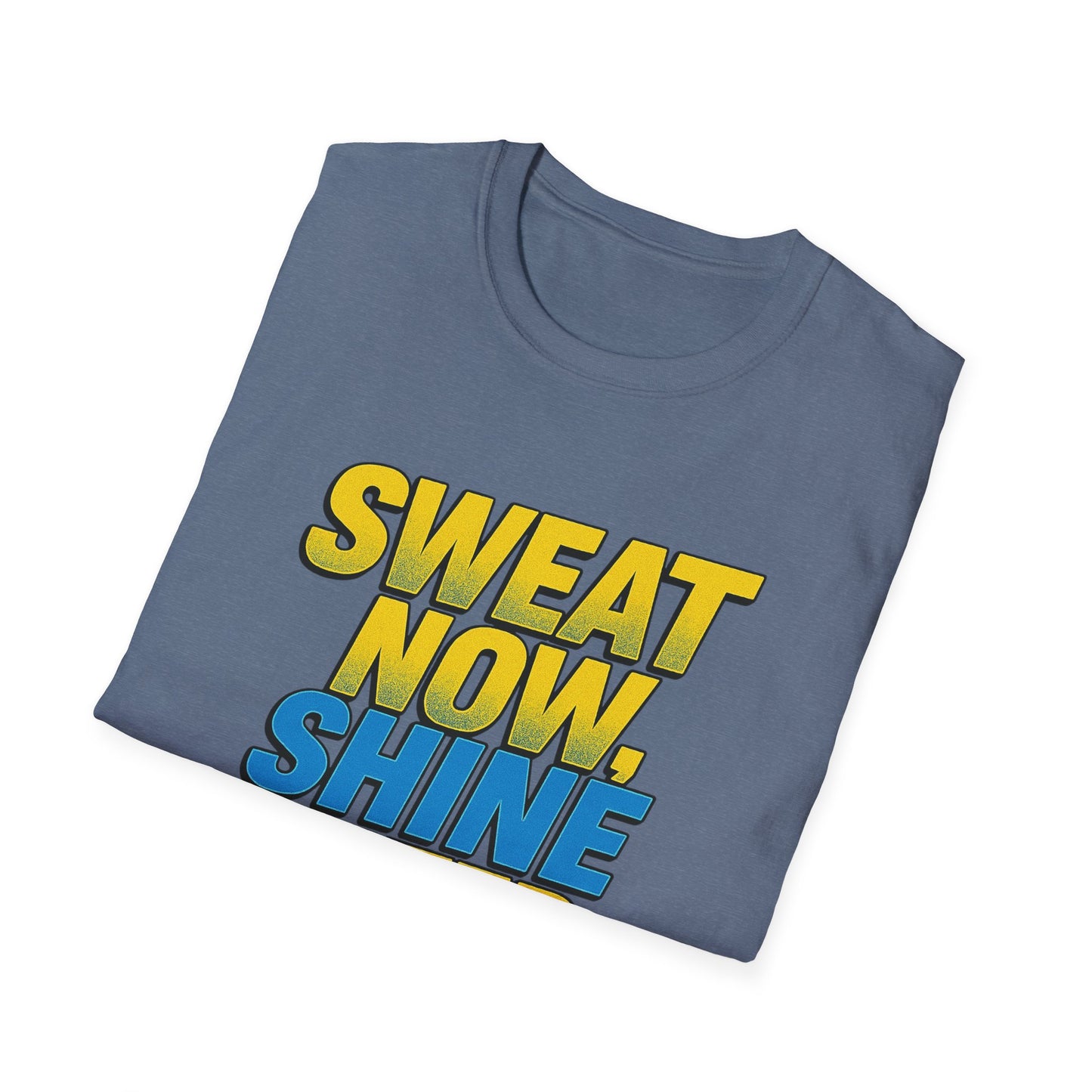 "Sweat Now, Shine Later." Motivational Unisex T-Shirt - Casual Tee for Fitness, Gym Wear, Inspirational Gift, Active Lifestyle Clothing