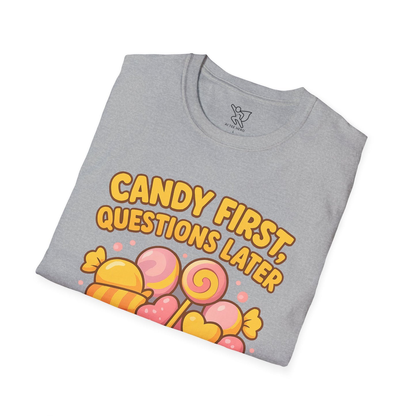 "Candy First, Questions Later" Unisex T-Shirt - Playful Graphic Tee, Fun Gift for Candy Lovers, Perfect for Parties, Quirky Fashion
