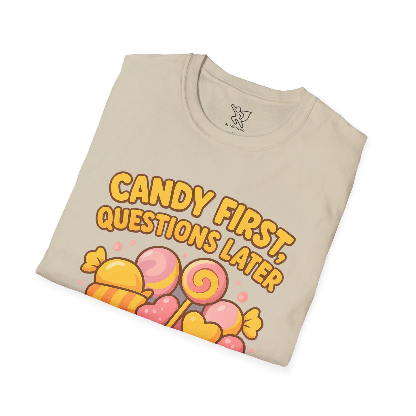 "Candy First, Questions Later" Unisex T-Shirt - Playful Graphic Tee, Fun Gift for Candy Lovers, Perfect for Parties, Quirky Fashion