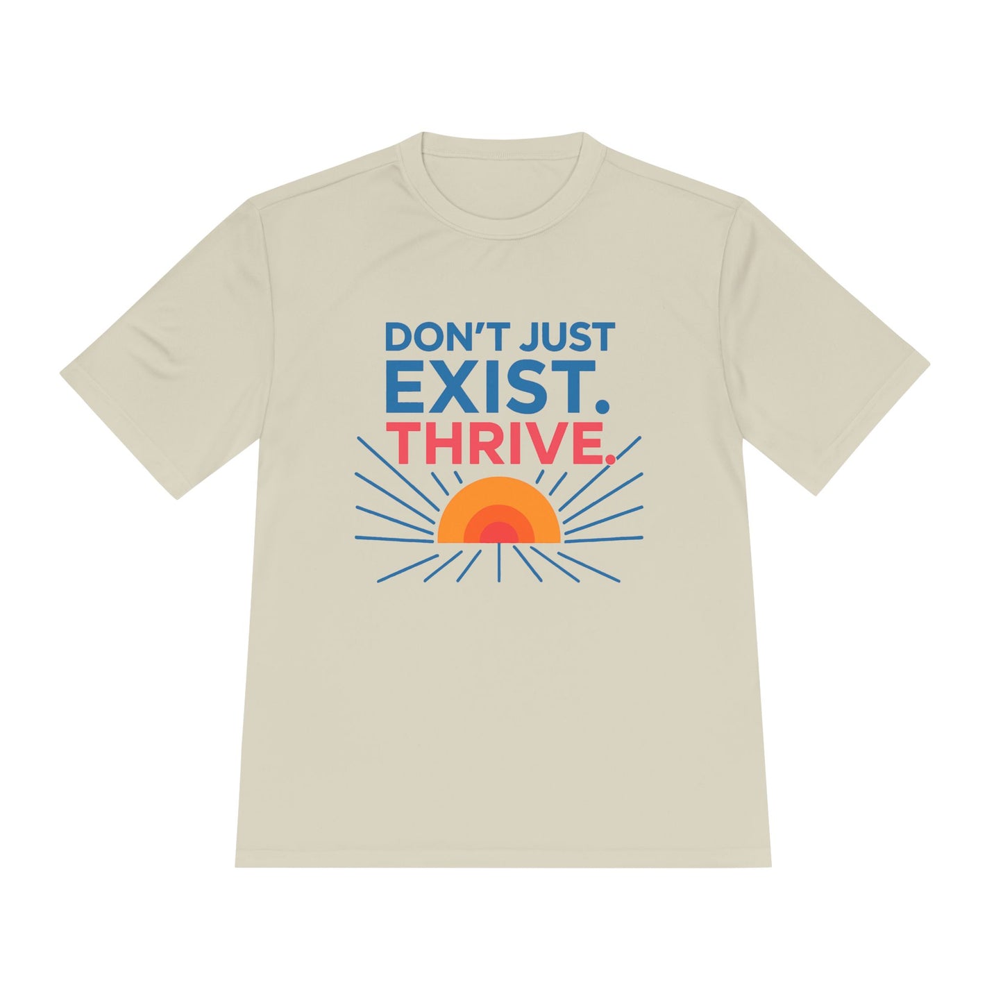 "Don't Just Exist. Thrive" Motivational Unisex Moisture Wicking Tee - Fitness, Workout, Activewear, Inspirational Quotes, Gift for Him/Her